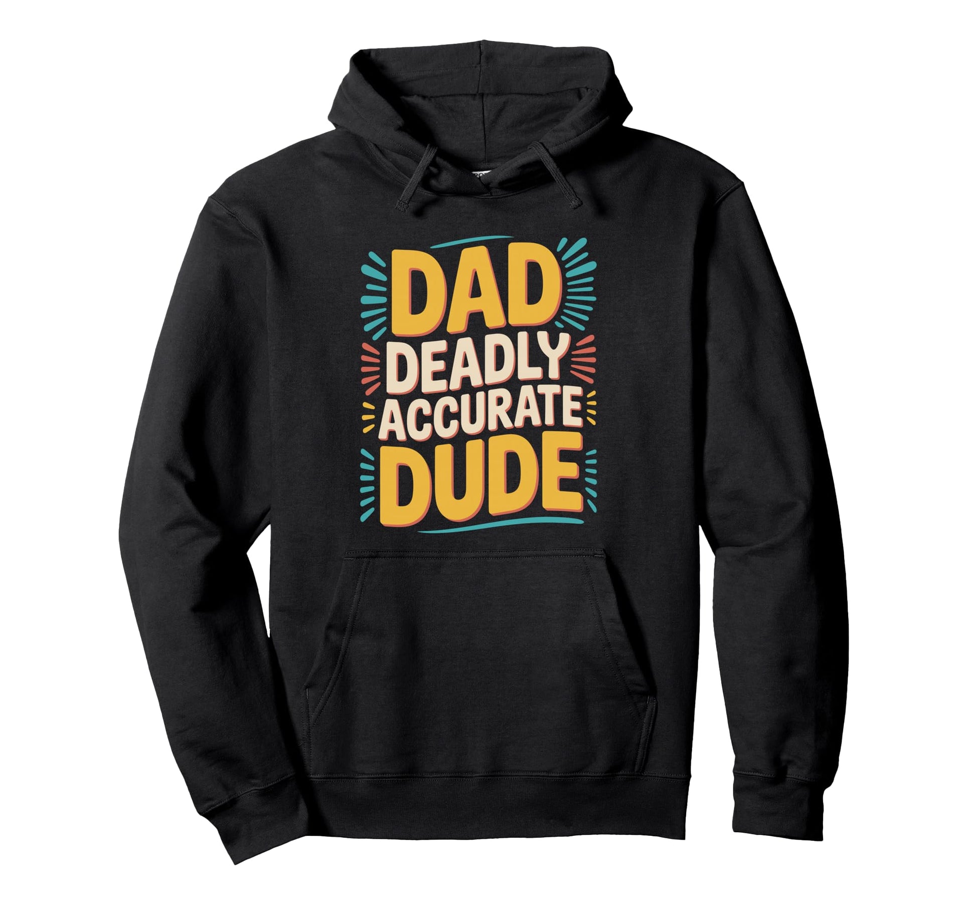 Dad Deadly Accurate Dude Hunting Hoodie - Novelty Apparel Unisex - T-Shirt, Sweatshirt, Hoodie
