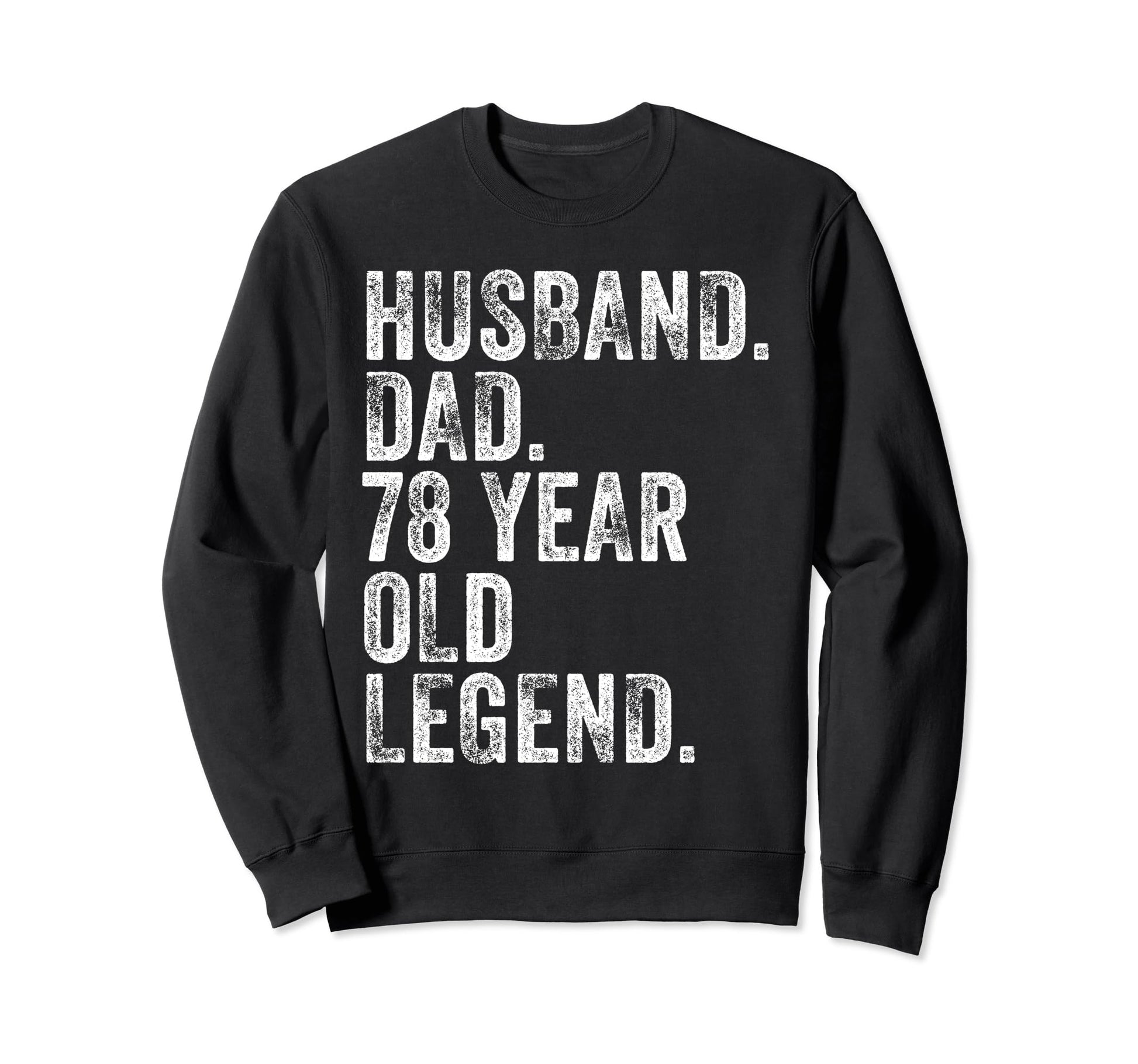 Husband Dad 78 Year Old Legend Sweatshirt - Casual Everyday Wear Men Women - T-Shirt, Sweatshirt, Hoodie