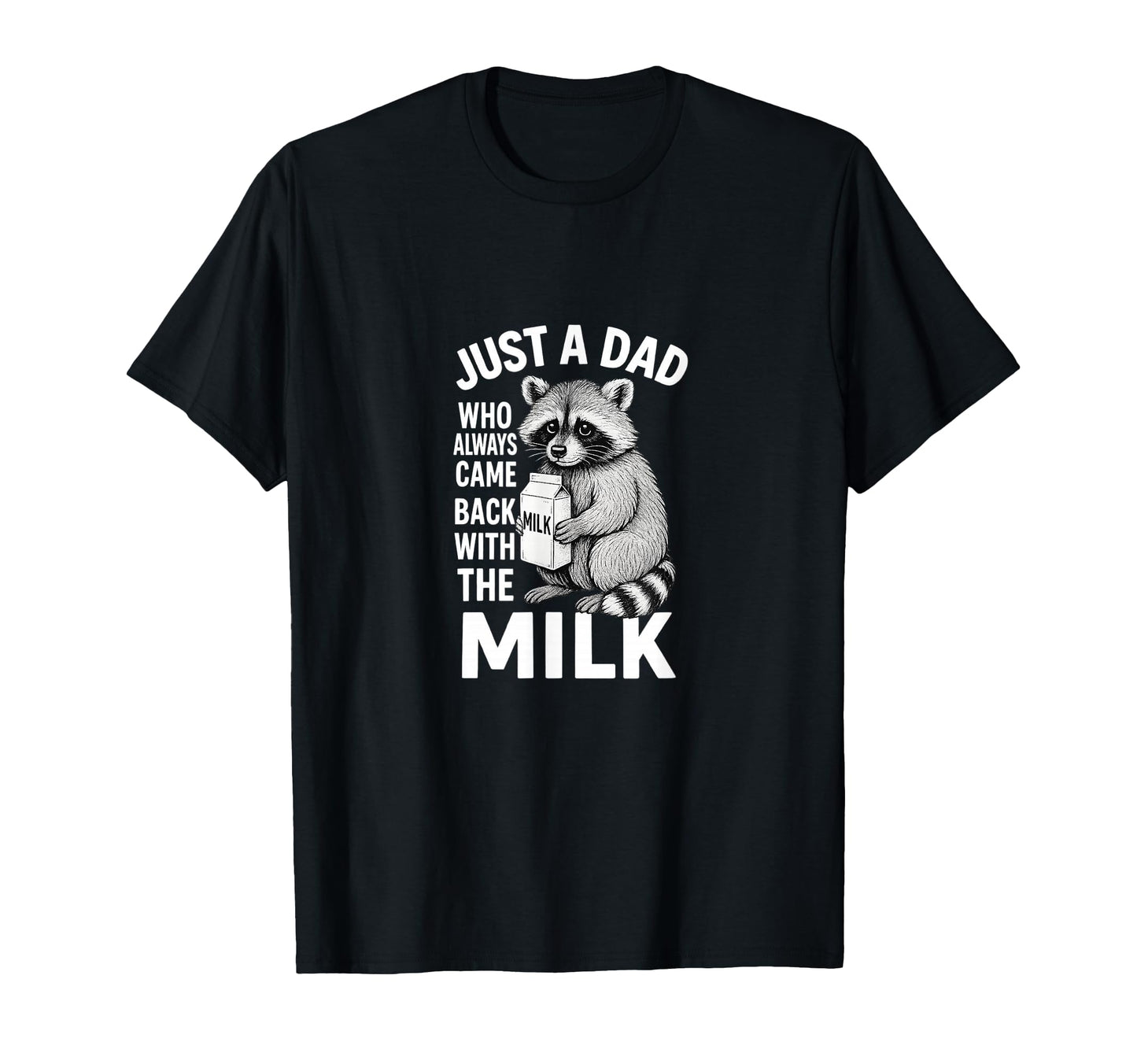 Just Dad Who Came Back Milk T-Shirt - Streetwear Style Men Women - T-Shirt, Sweatshirt, Hoodie