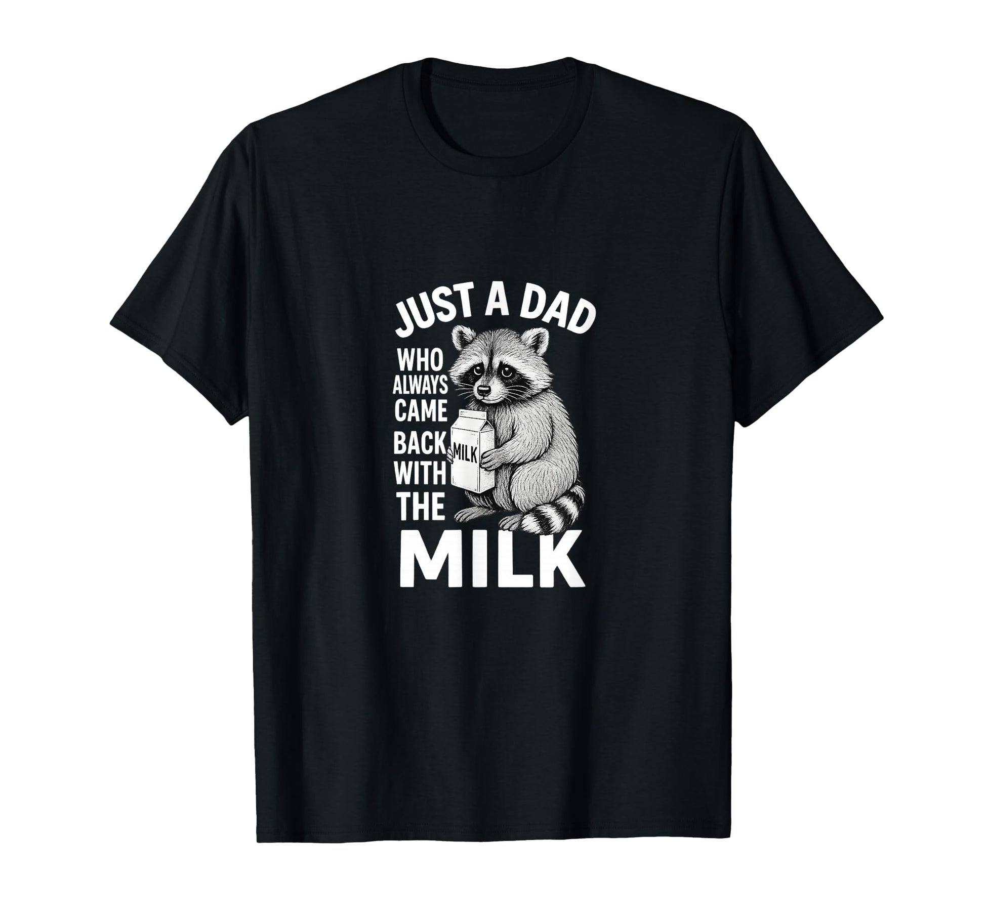 Just Dad Who Came Back Milk T-Shirt - Streetwear Style Men Women - T-Shirt, Sweatshirt, Hoodie
