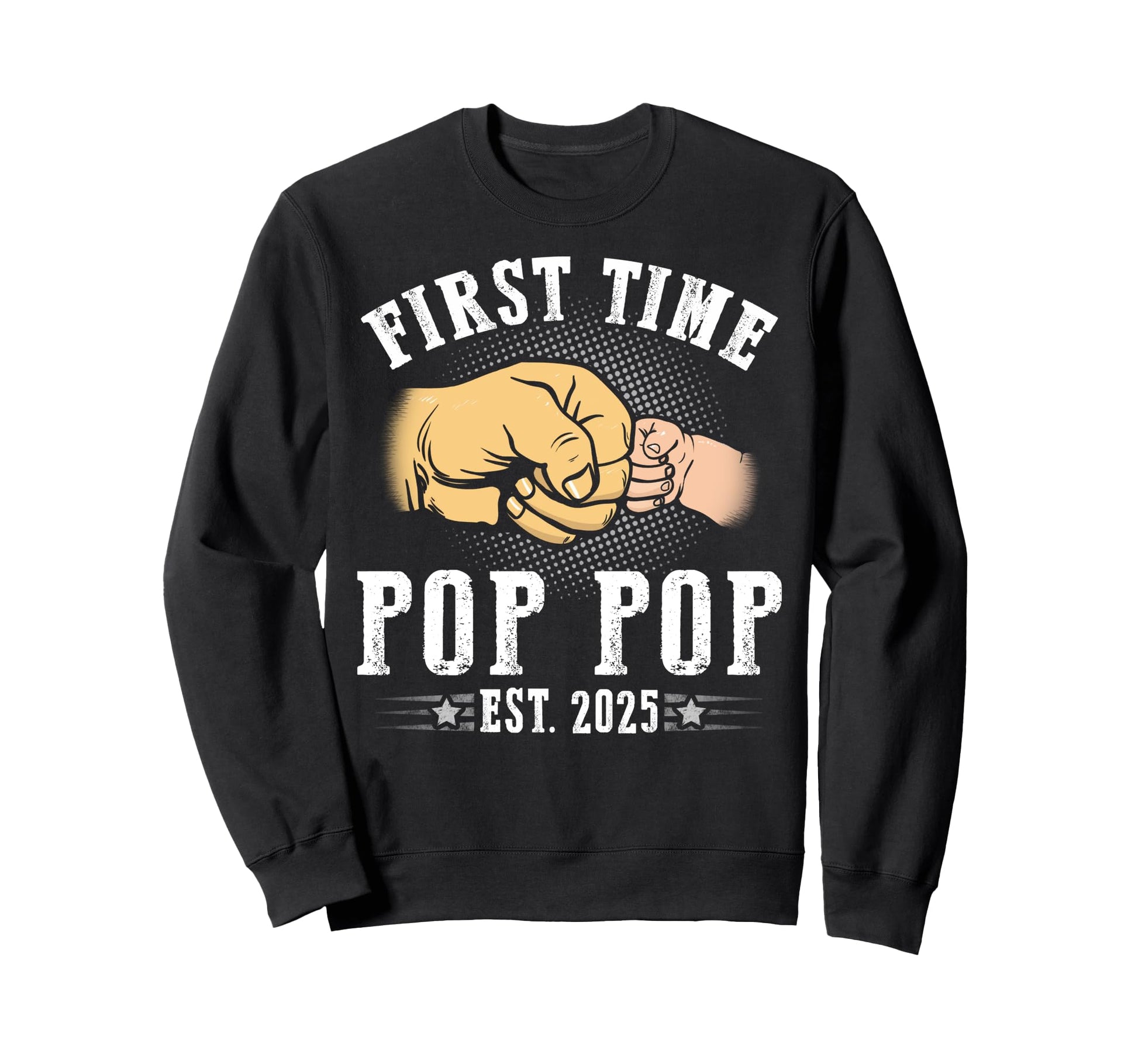 First Time Pop Pop Est 2025 Sweatshirt - Casual Everyday Wear Men Women - T-Shirt, Sweatshirt, Hoodie