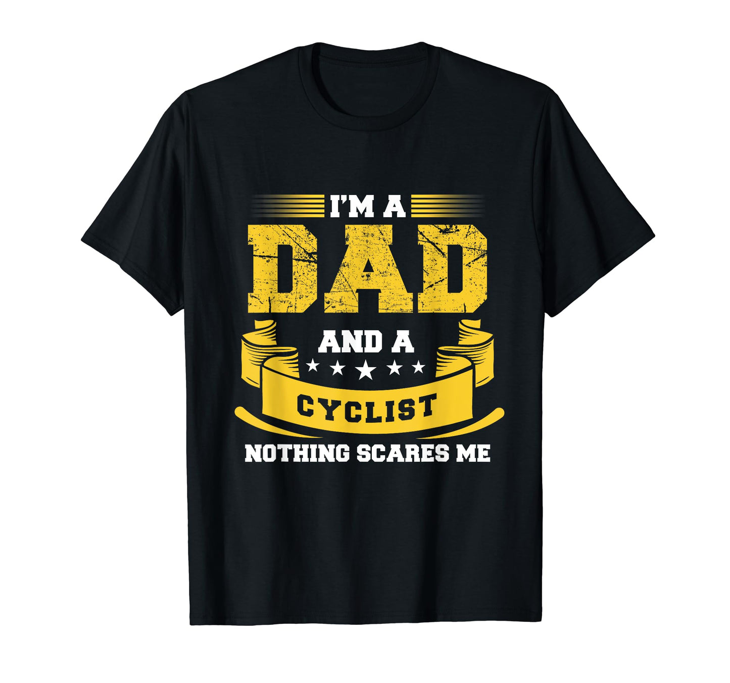 Im Dad And Cyclist Nothing Scares Me T-Shirt - Fun Novelty Design Unisex - T-Shirt, Sweatshirt, Hoodie