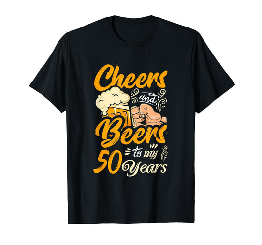 Cheers And Beers To My 50 Years T-Shirt - Casual Everyday Wear Men Women - T-Shirt, Sweatshirt, Hoodie