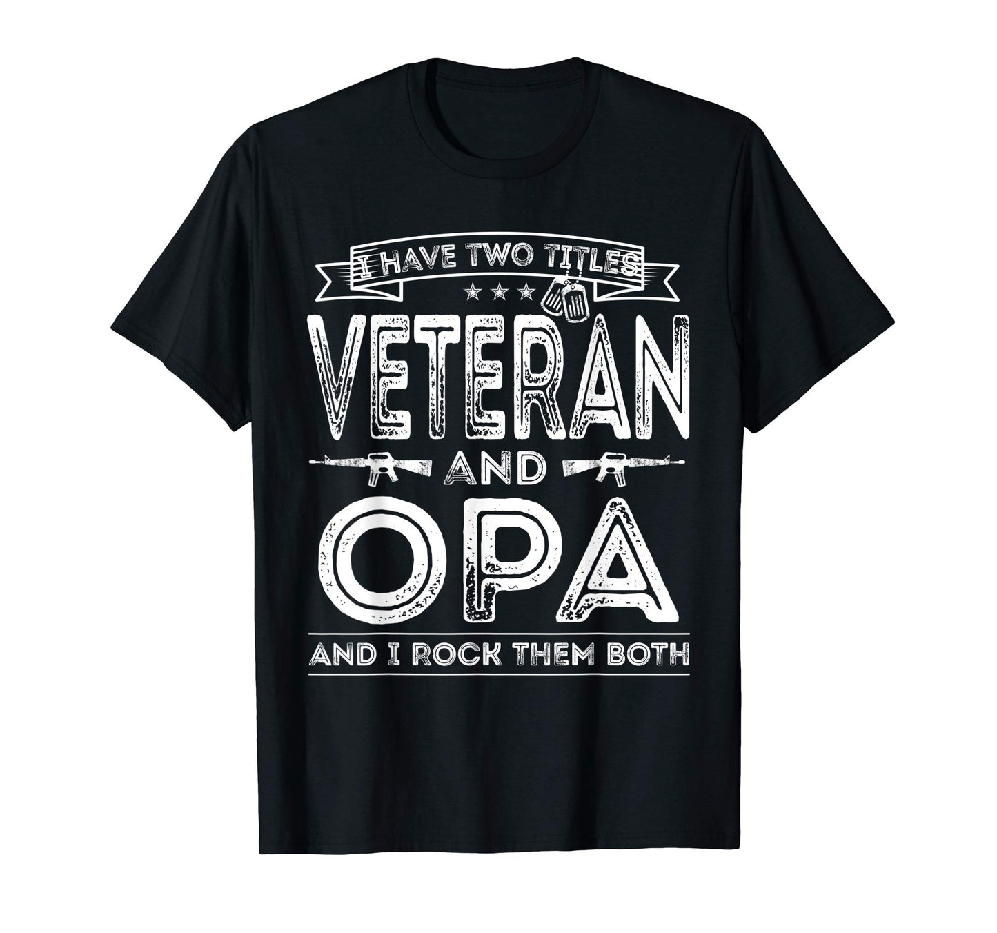 Mens I Have Two Titles Veteran And Opa T-Shirt - Novelty Apparel Men Women - T-Shirt, Sweatshirt, Hoodie