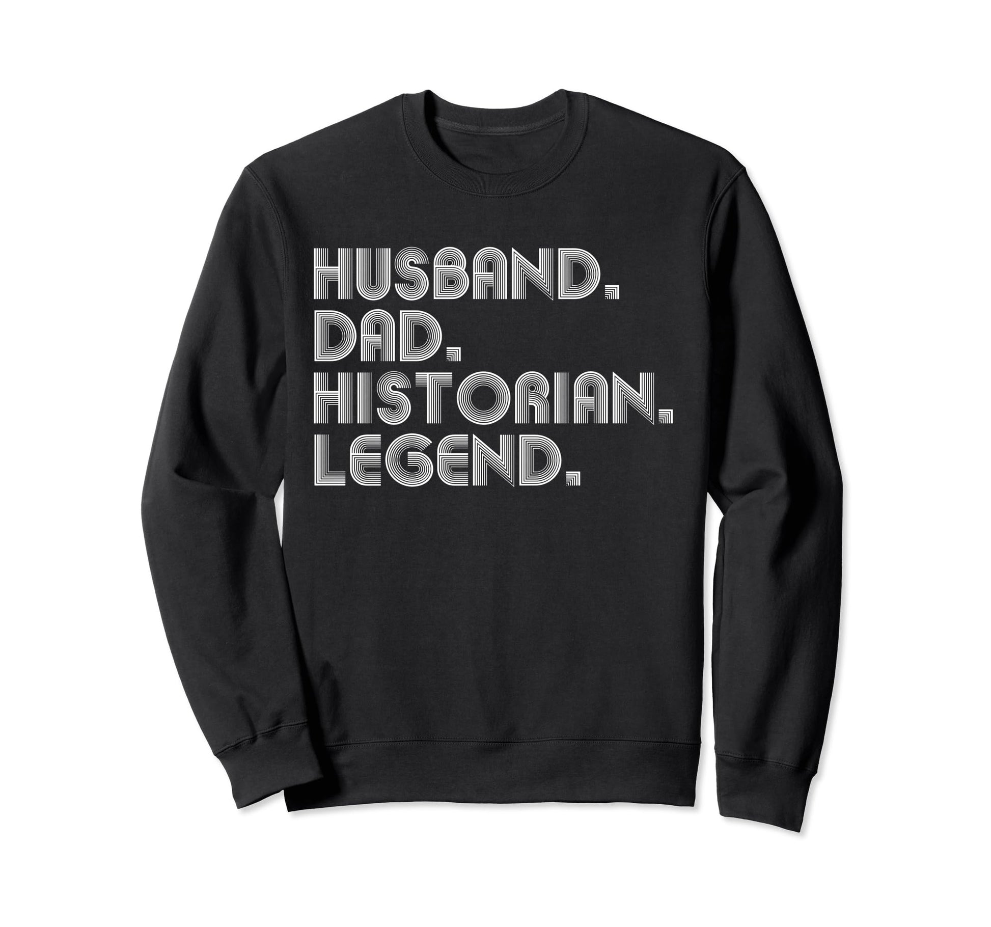 Husband Dad Historian Funny History Sweatshirt - Novelty Apparel Men Women - T-Shirt, Sweatshirt, Hoodie