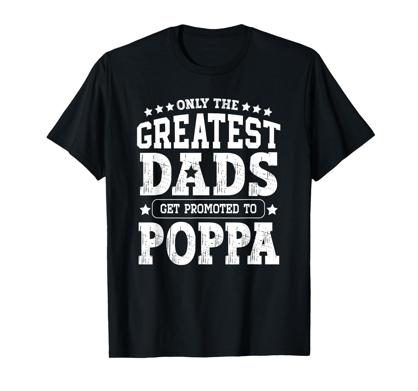 Greatest Dads Get Promoted To Poppa Pop T-Shirt - Trendy Graphic Men Women - T-Shirt, Sweatshirt, Hoodie
