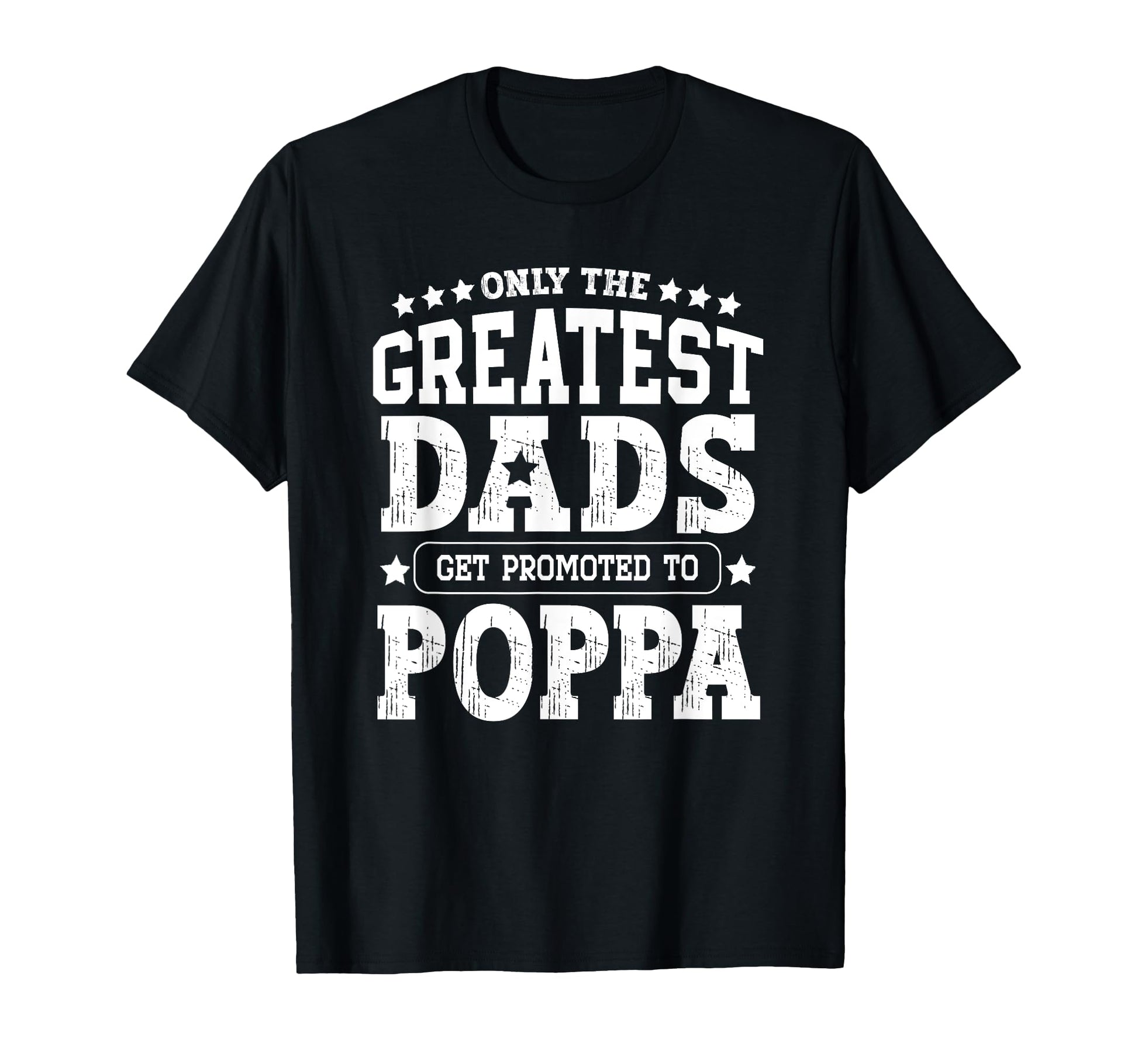 Greatest Dads Get Promoted To Poppa Pop T-Shirt - Trendy Graphic Men Women - T-Shirt, Sweatshirt, Hoodie