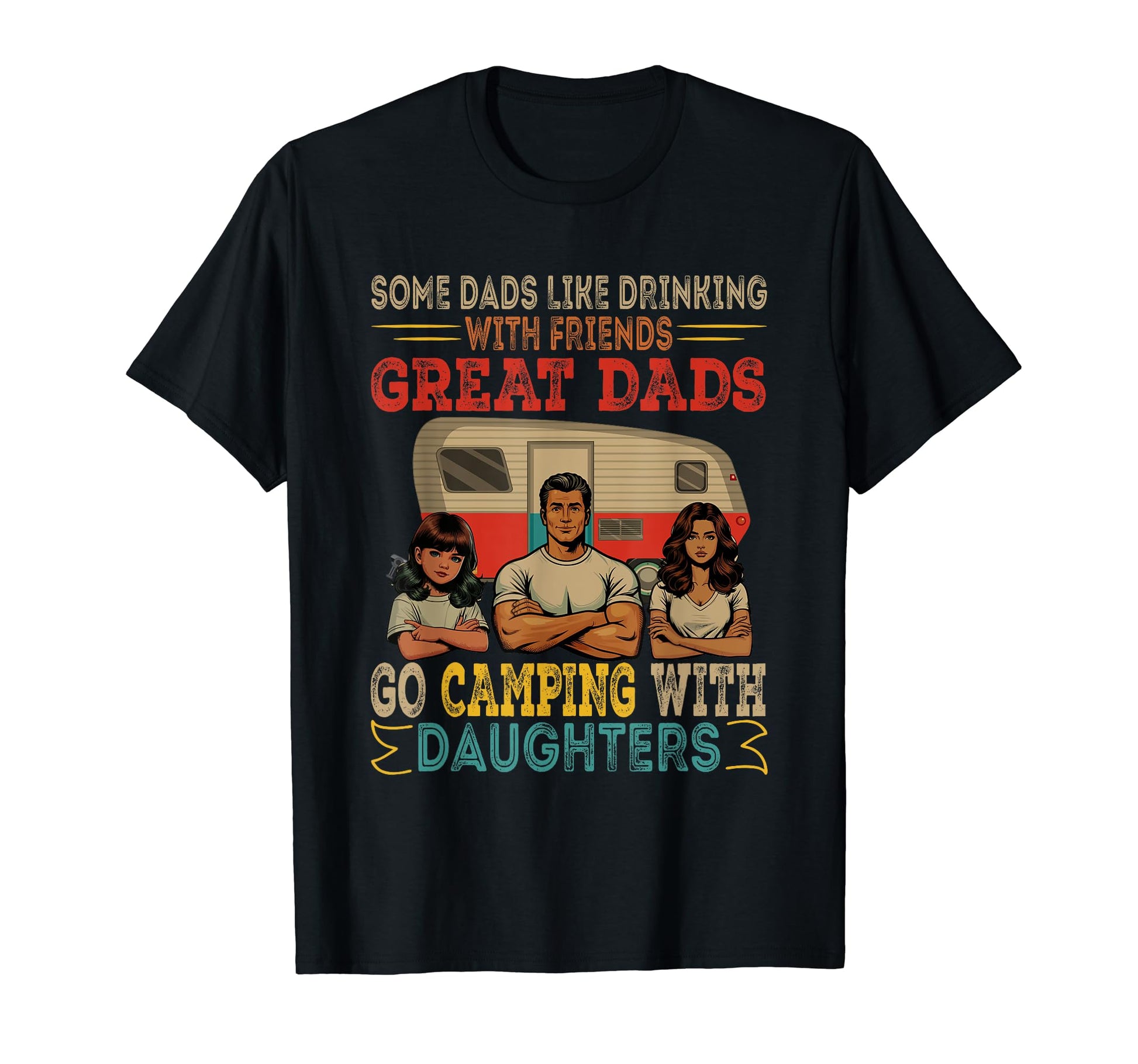 Great Dads Go Camping Daughters Two T-Shirt - Casual Everyday Wear Unisex - T-Shirt, Sweatshirt, Hoodie