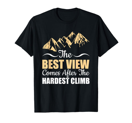 Best View Comes After Hardest Climb T-Shirt - Unique Graphic Men Women - T-Shirt, Sweatshirt, Hoodie