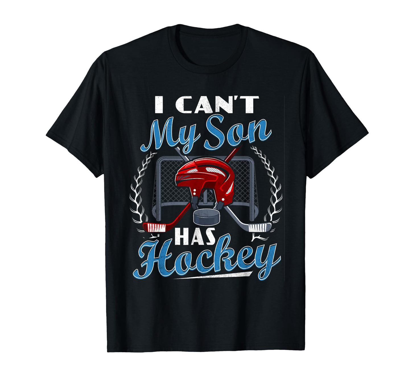 I Cant My Son Has Hockey Player Parents T-Shirt - Graphic Print Men Women - T-Shirt, Sweatshirt, Hoodie