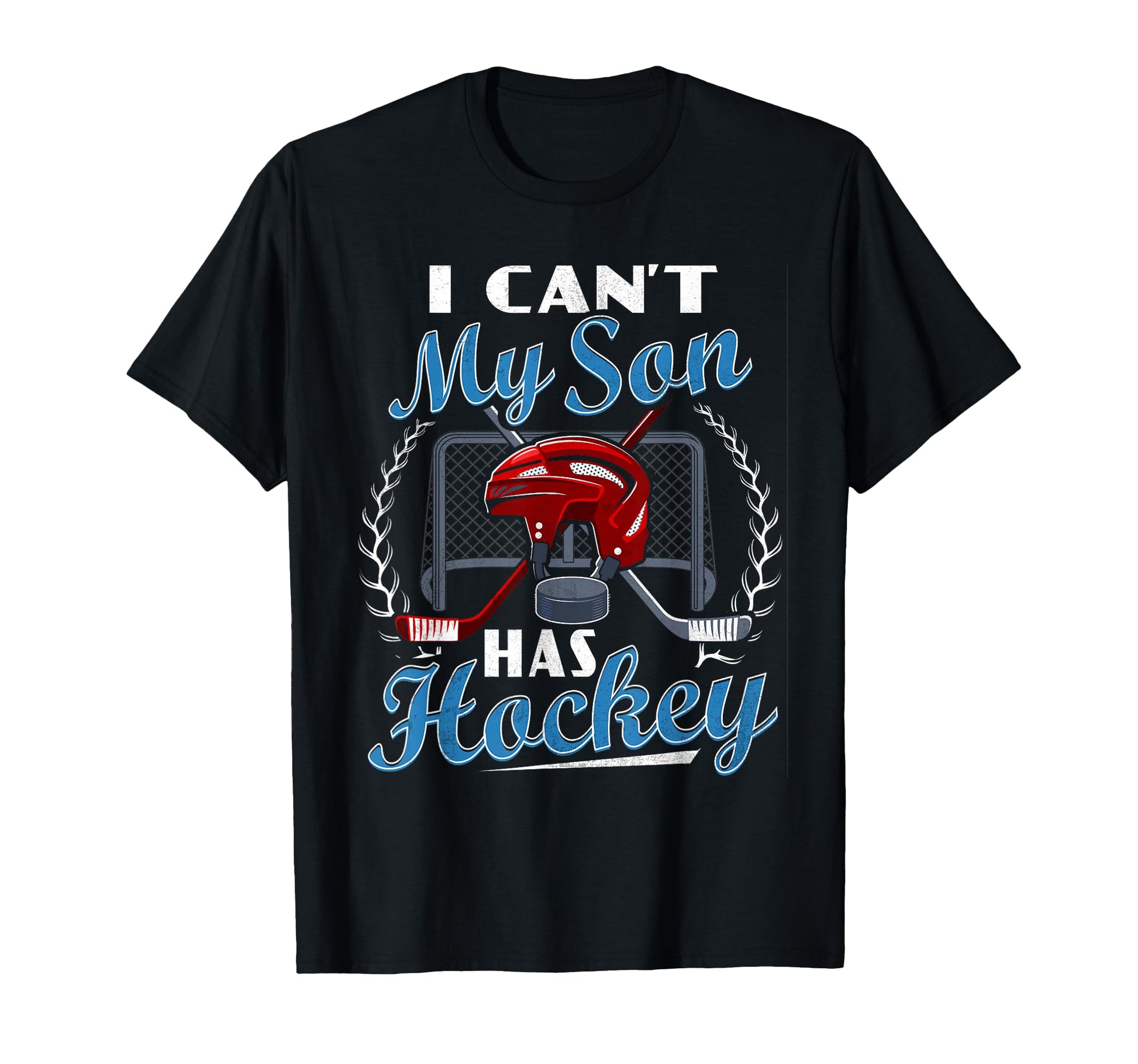 I Cant My Son Has Hockey Player Parents T-Shirt - Graphic Print Men Women - T-Shirt, Sweatshirt, Hoodie