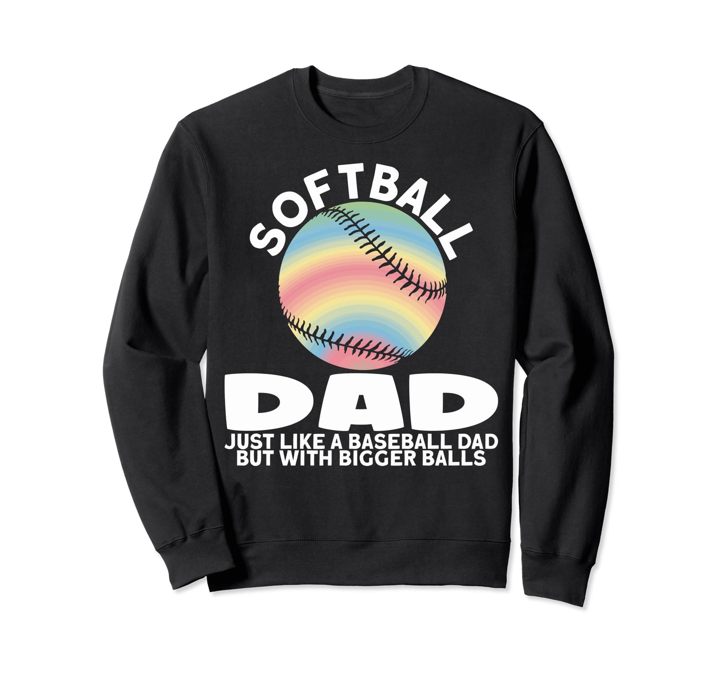 Funny Softball Dads Softball Dad Sweatshirt - Custom Art Print Men Women - T-Shirt, Sweatshirt, Hoodie