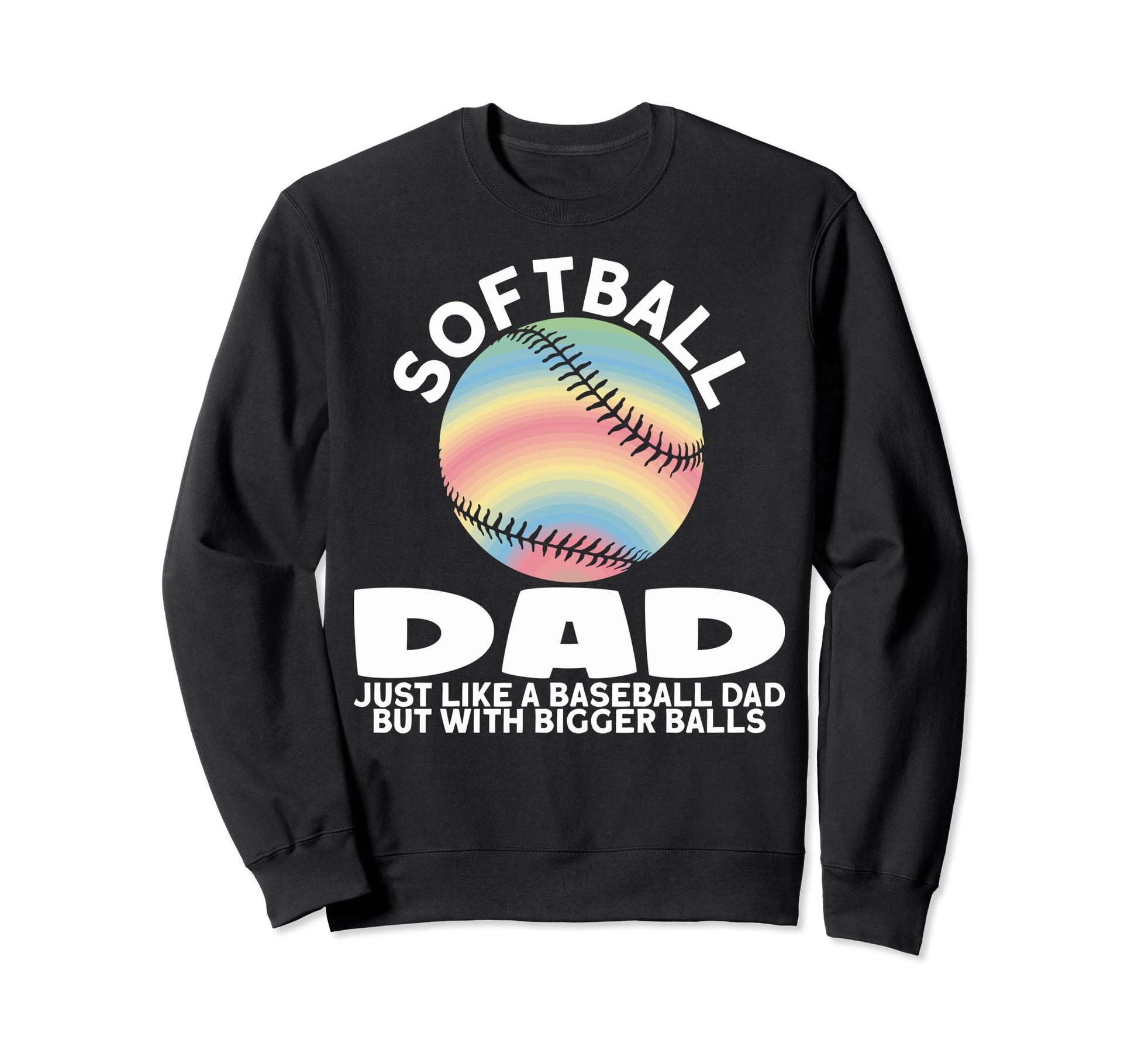 Funny Softball Dads Softball Dad Sweatshirt - Custom Art Print Men Women - T-Shirt, Sweatshirt, Hoodie