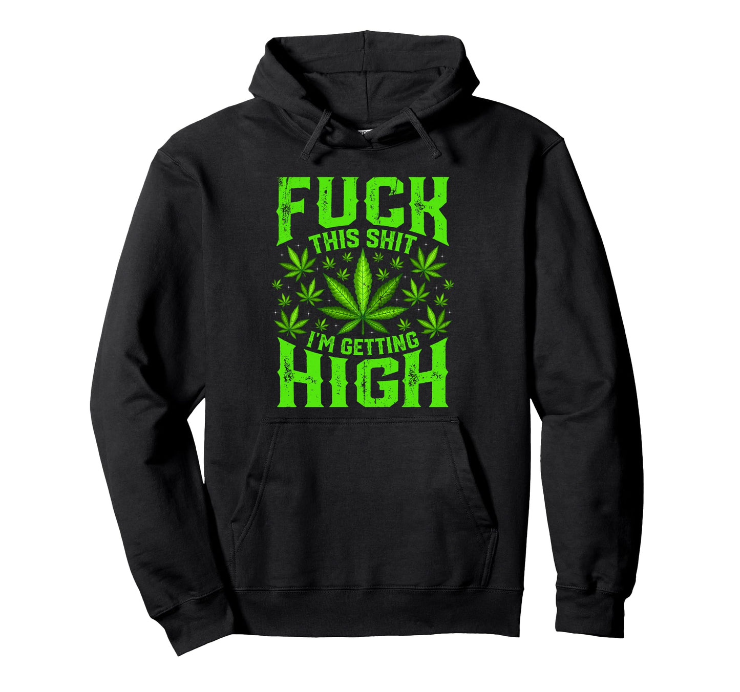 Fuck This Shit Im Getting High Hoodie - Novelty Apparel for Adults - T-Shirt, Sweatshirt, Hoodie