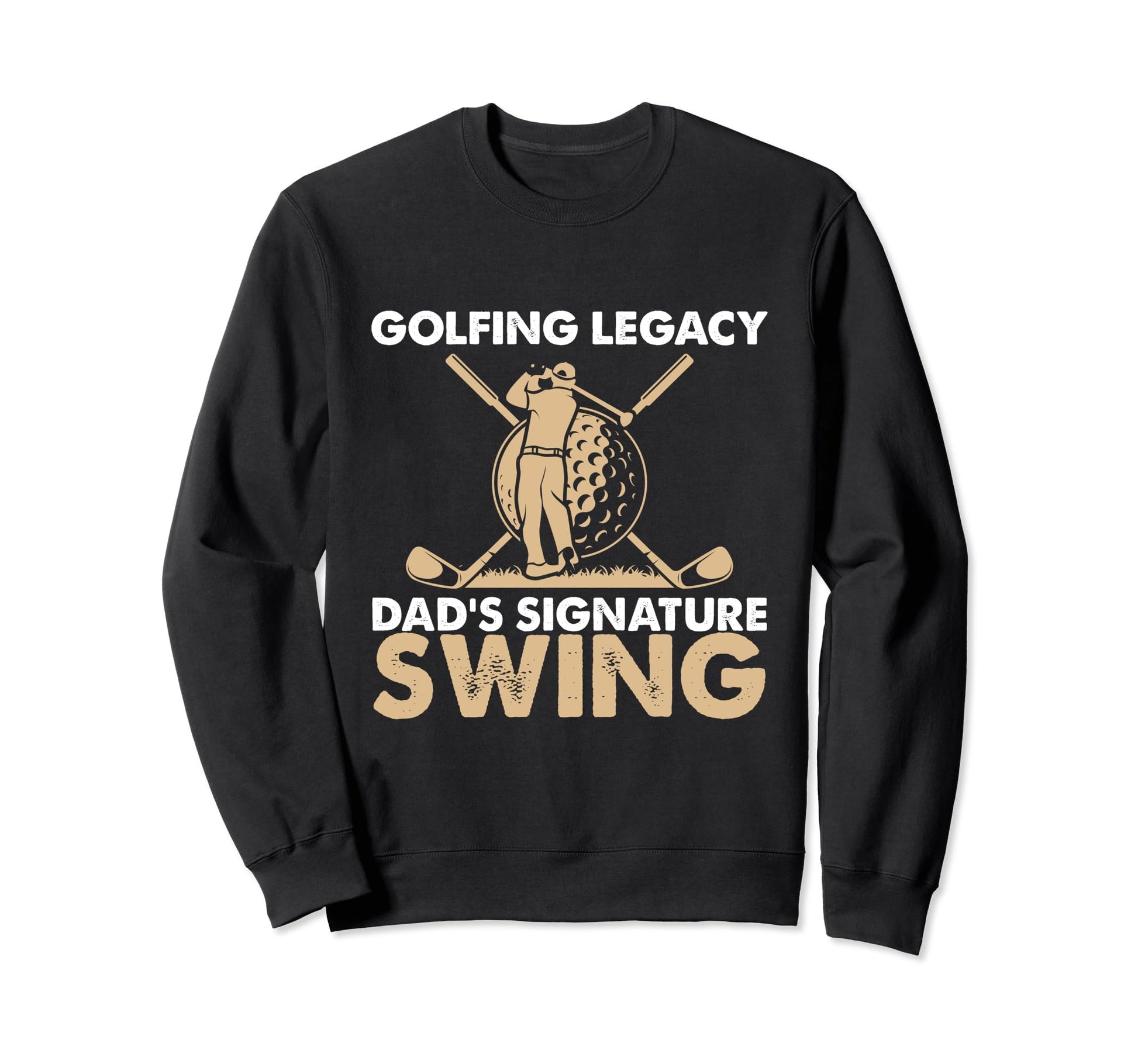 Funny Golfing Legacy Dads Sweatshirt - Novelty Apparel for Adults - T-Shirt, Sweatshirt, Hoodie