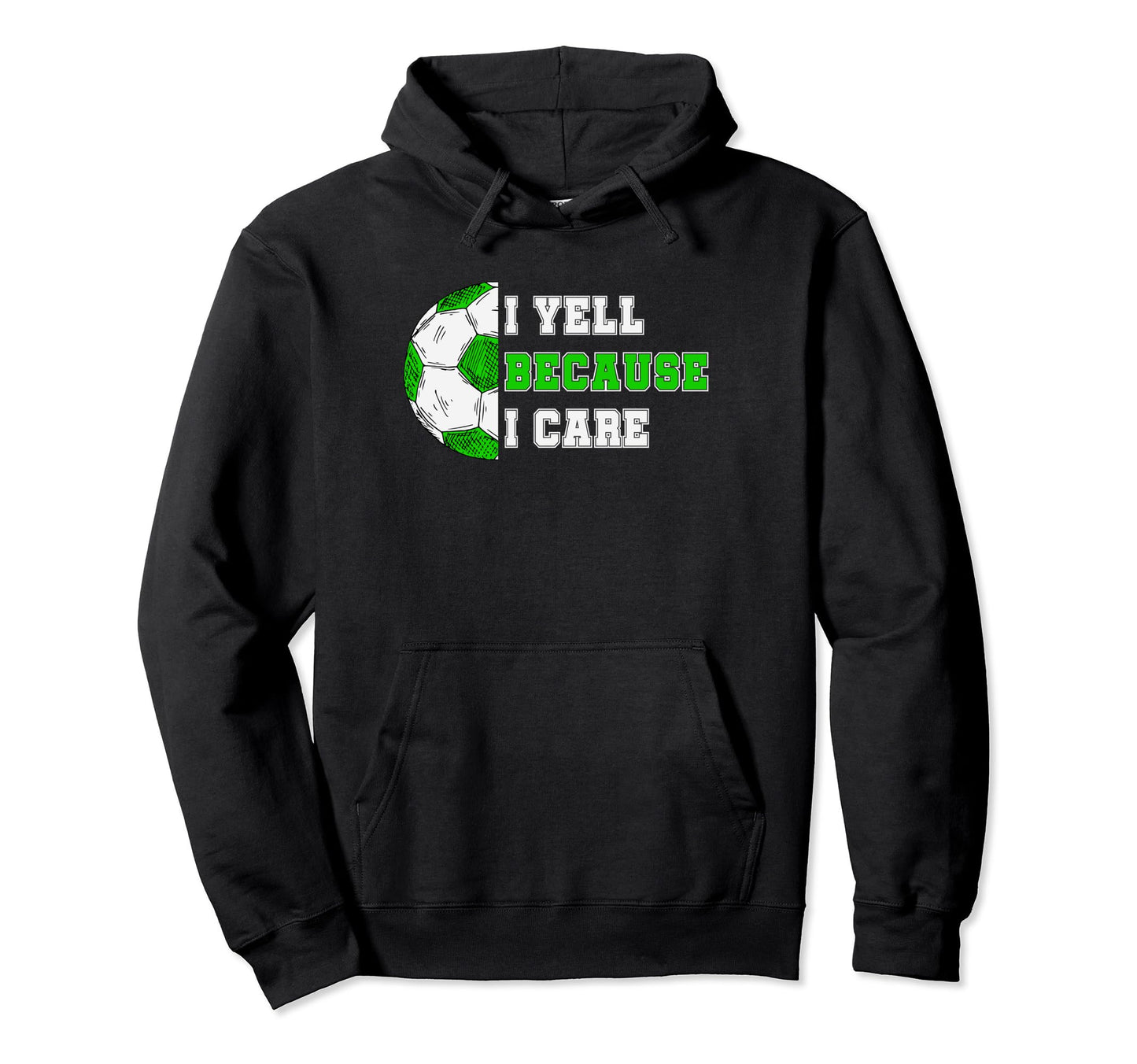 I Yell Because I Care Soccer Dad Hoodie - Aesthetic Graphic Men Women - T-Shirt, Sweatshirt, Hoodie