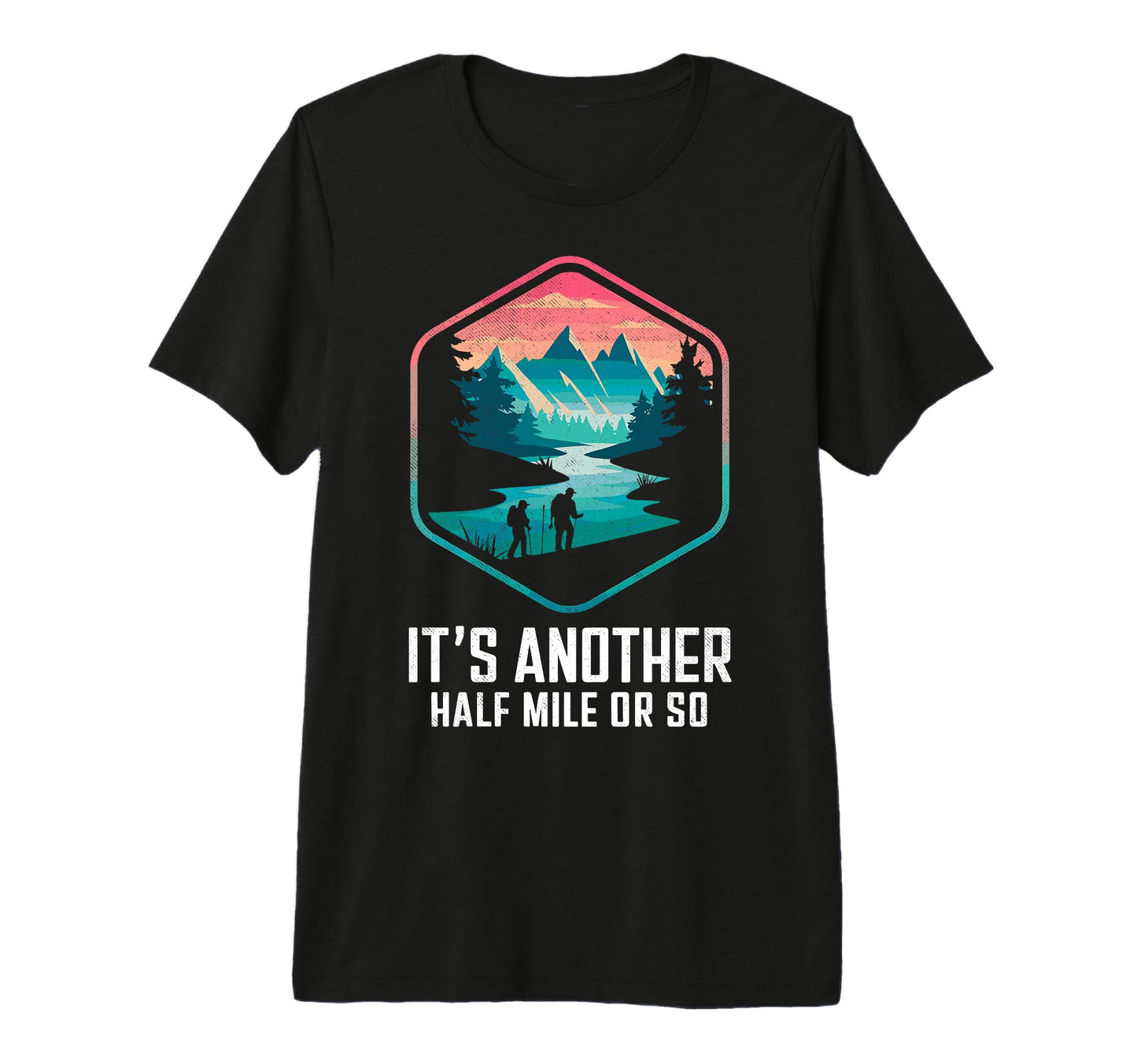 Its Another Half Mile Or So Funny T-Shirt - Minimalist Print Men Women - T-Shirt, Sweatshirt, Hoodie