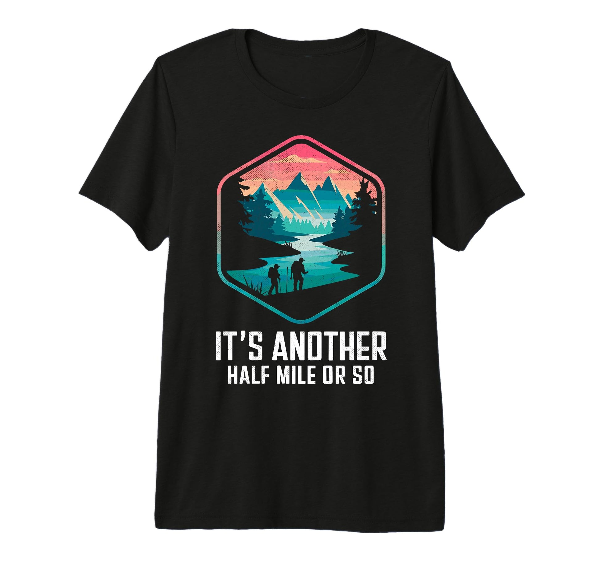 Its Another Half Mile Or So Funny T-Shirt - Minimalist Print Men Women - T-Shirt, Sweatshirt, Hoodie