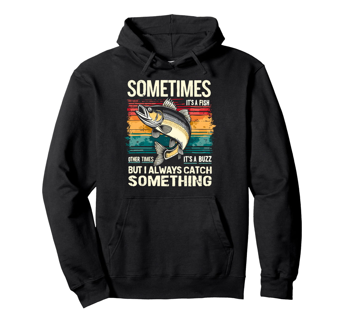 Sometimes Its Fish Other Times Its Hoodie - Fun Novelty Design for Adults - T-Shirt, Sweatshirt, Hoodie
