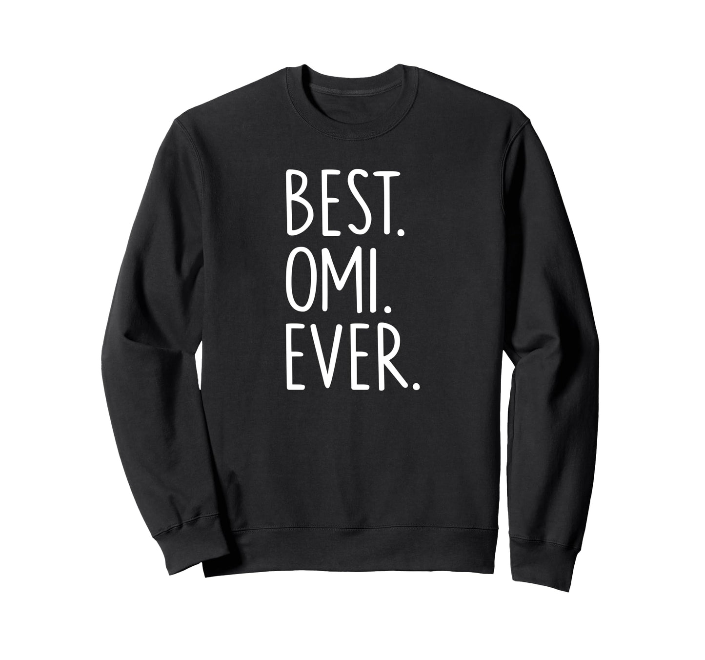 Best Omi Ever Sweatshirt - Streetwear Style Men Women - T-Shirt, Sweatshirt, Hoodie