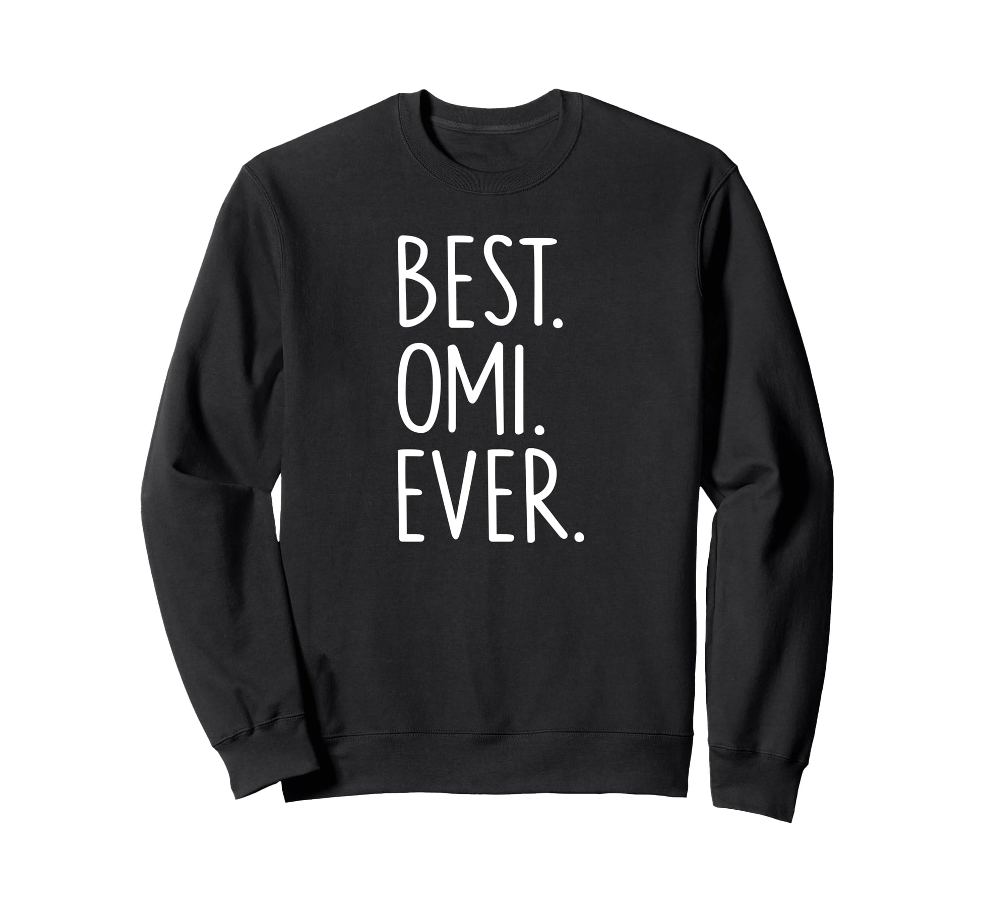 Best Omi Ever Sweatshirt - Streetwear Style Men Women - T-Shirt, Sweatshirt, Hoodie