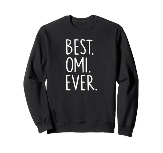 Best Omi Ever Sweatshirt - Streetwear Style Men Women - T-Shirt, Sweatshirt, Hoodie