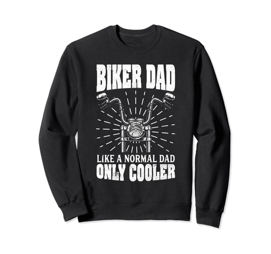 Biker Dad Like Normal Dad Only Sweatshirt - Novelty Apparel for Adults - T-Shirt, Sweatshirt, Hoodie