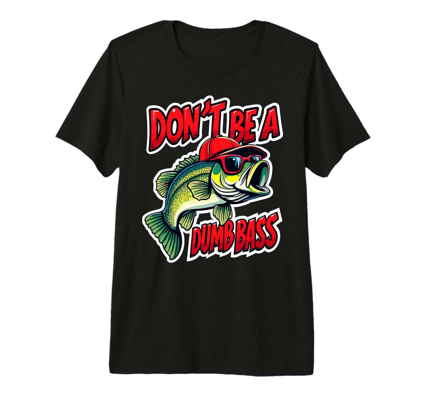 Dont Be Dumb Bass Fishing Fisherman T-Shirt - Unique Graphic Men Women - T-Shirt, Sweatshirt, Hoodie