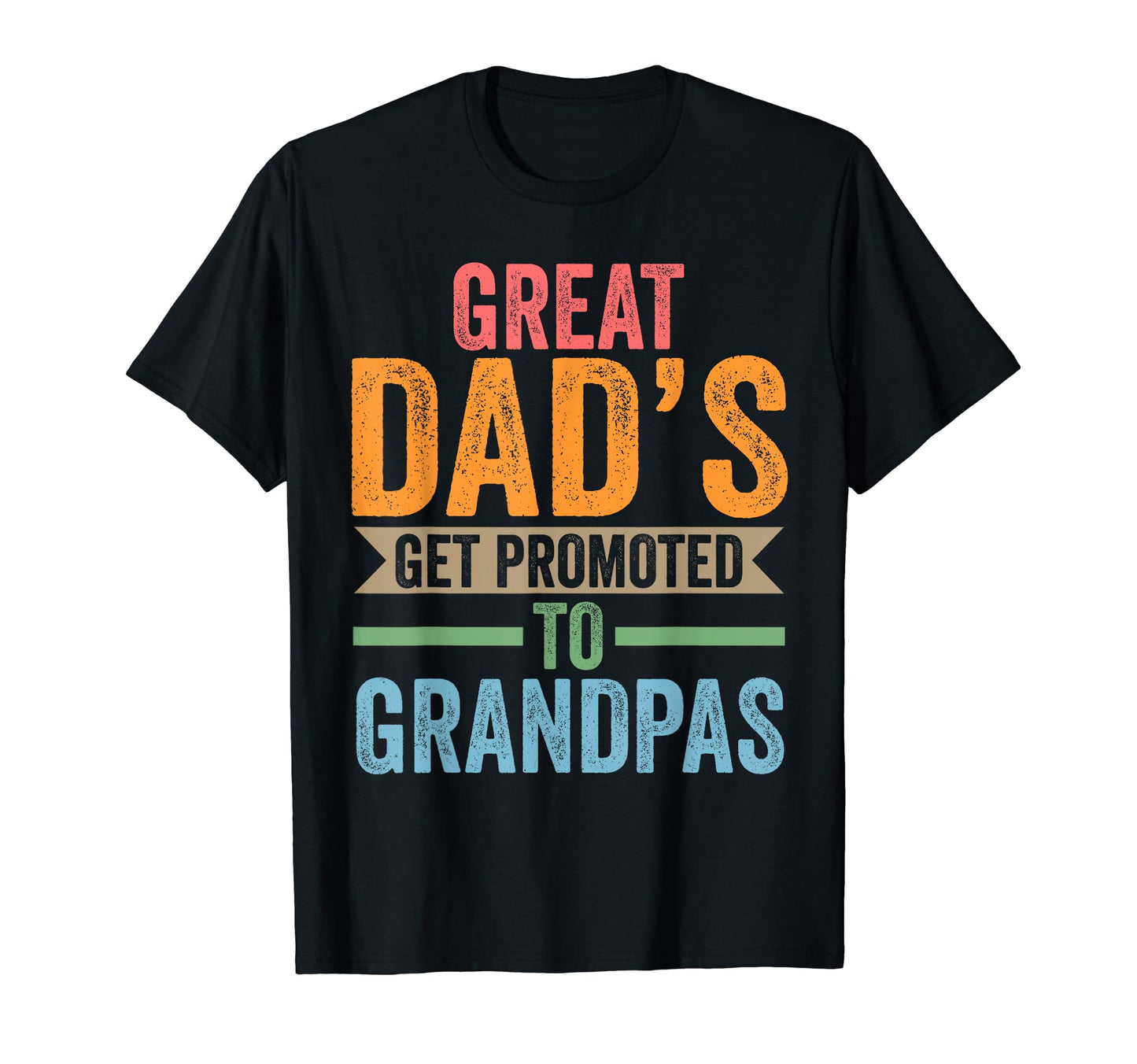 Great Dads Get Promoted To Grandpas Dad T-Shirt - Unique Graphic Unisex - T-Shirt, Sweatshirt, Hoodie