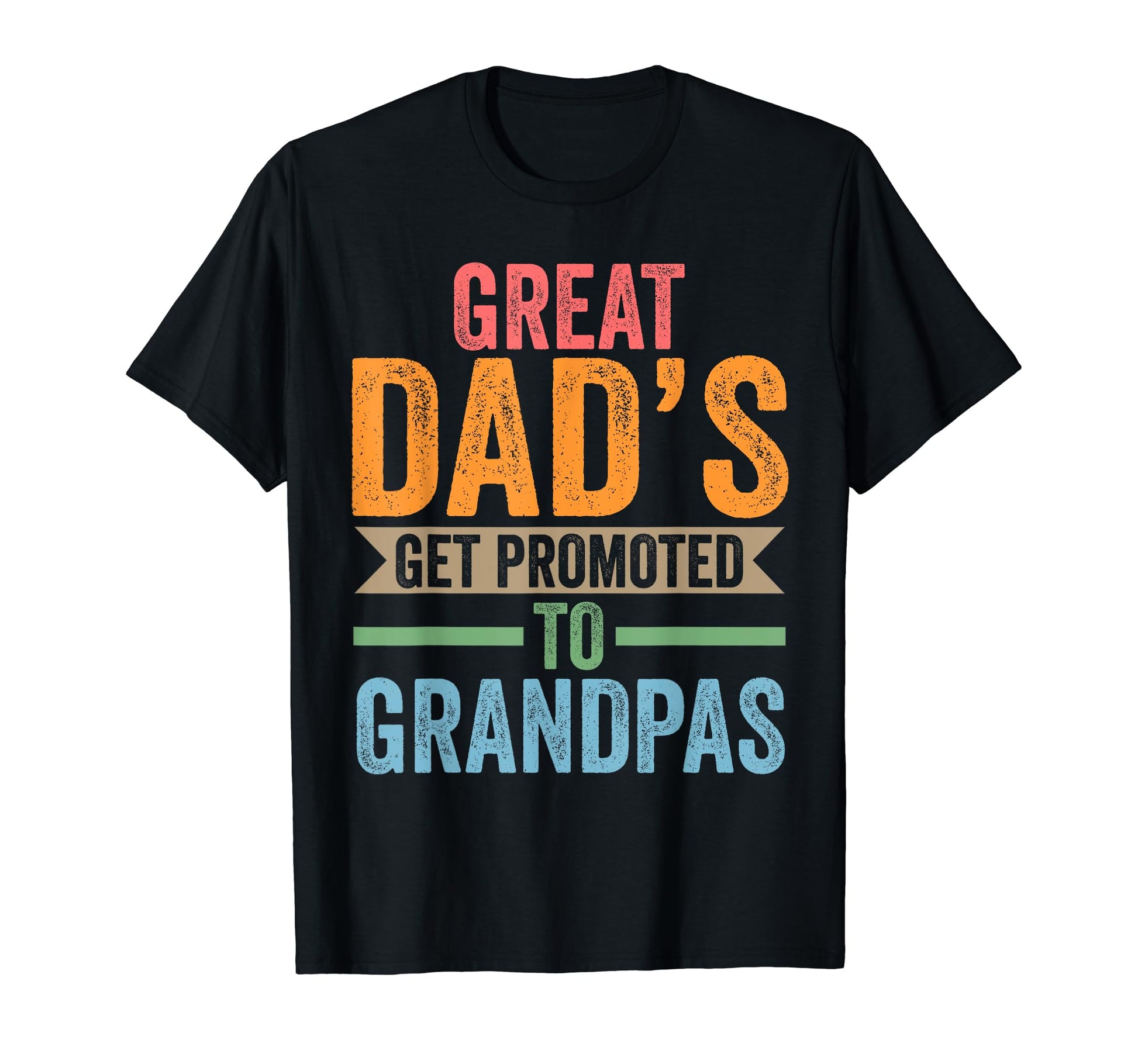 Great Dads Get Promoted To Grandpas Dad T-Shirt - Unique Graphic Unisex - T-Shirt, Sweatshirt, Hoodie