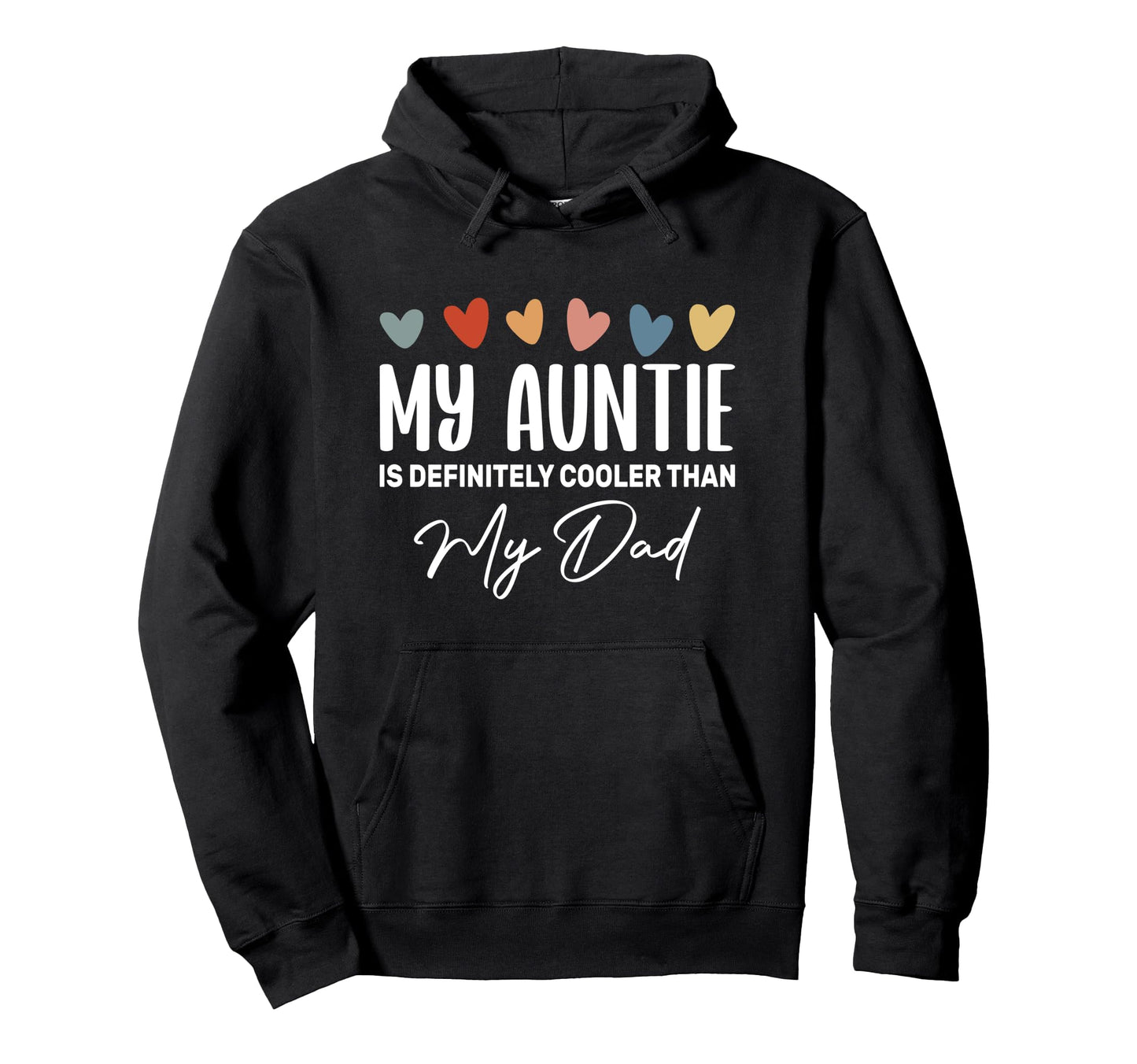 My Auntie Is Definitely Cooler Than My Dad Hoodie - Novelty Apparel Unisex - T-Shirt, Sweatshirt, Hoodie
