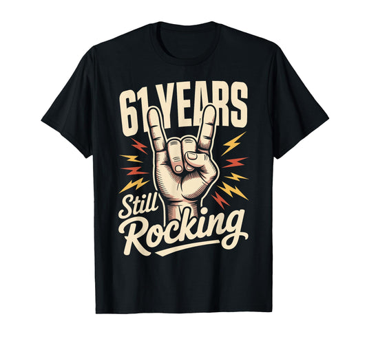 61 Years Still Rocking 61St Birthday Funny T-Shirt - Trendy Graphic Unisex - T-Shirt, Sweatshirt, Hoodie
