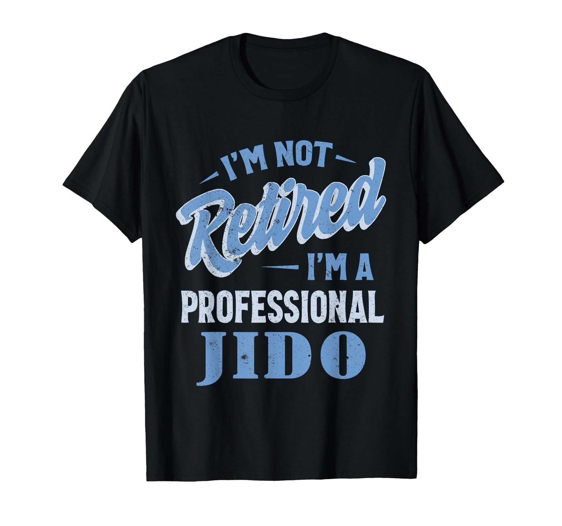 Jido Im Not Retired Im Professional T-Shirt - Minimalist Print Men Women - T-Shirt, Sweatshirt, Hoodie