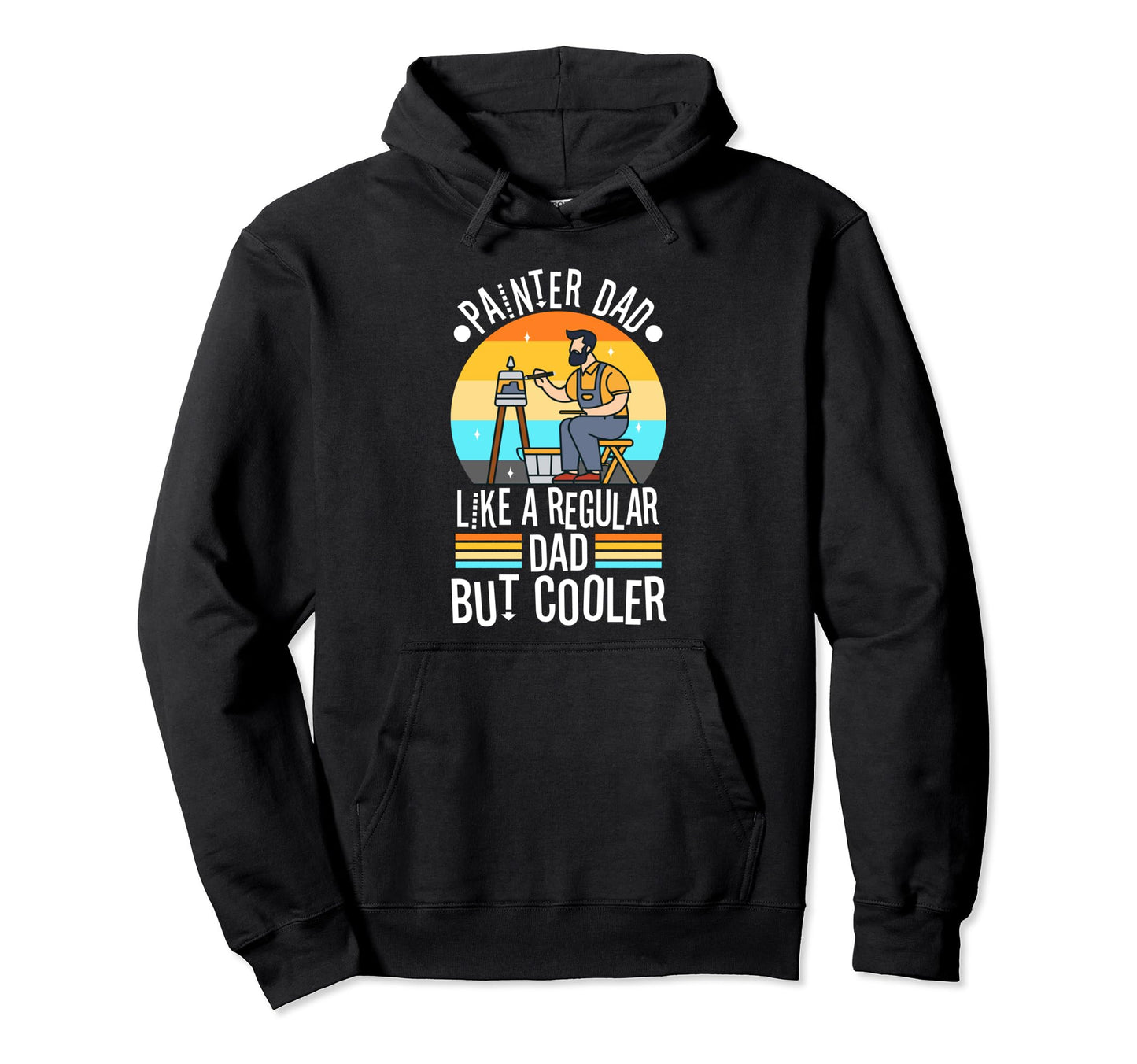 Painter Dad Like Regular Dad But Cooler Hoodie - Novelty Apparel Men Women - T-Shirt, Sweatshirt, Hoodie