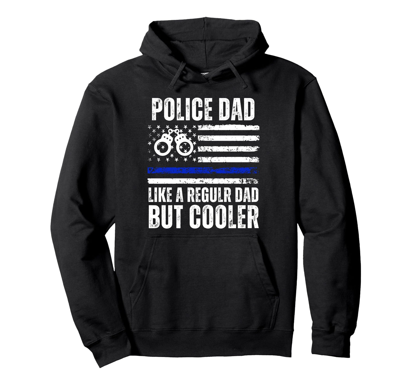 Police Dad Like Regular Dad But Cooler Cop Hoodie - Novelty Apparel Unisex - T-Shirt, Sweatshirt, Hoodie