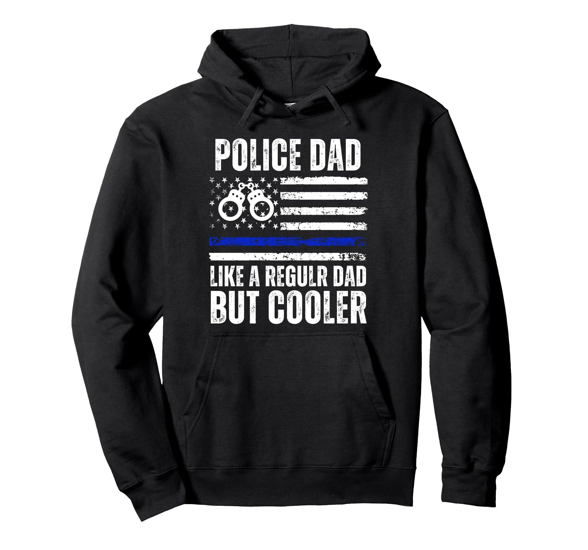 Police Dad Like Regular Dad But Cooler Cop Hoodie - Novelty Apparel Unisex - T-Shirt, Sweatshirt, Hoodie