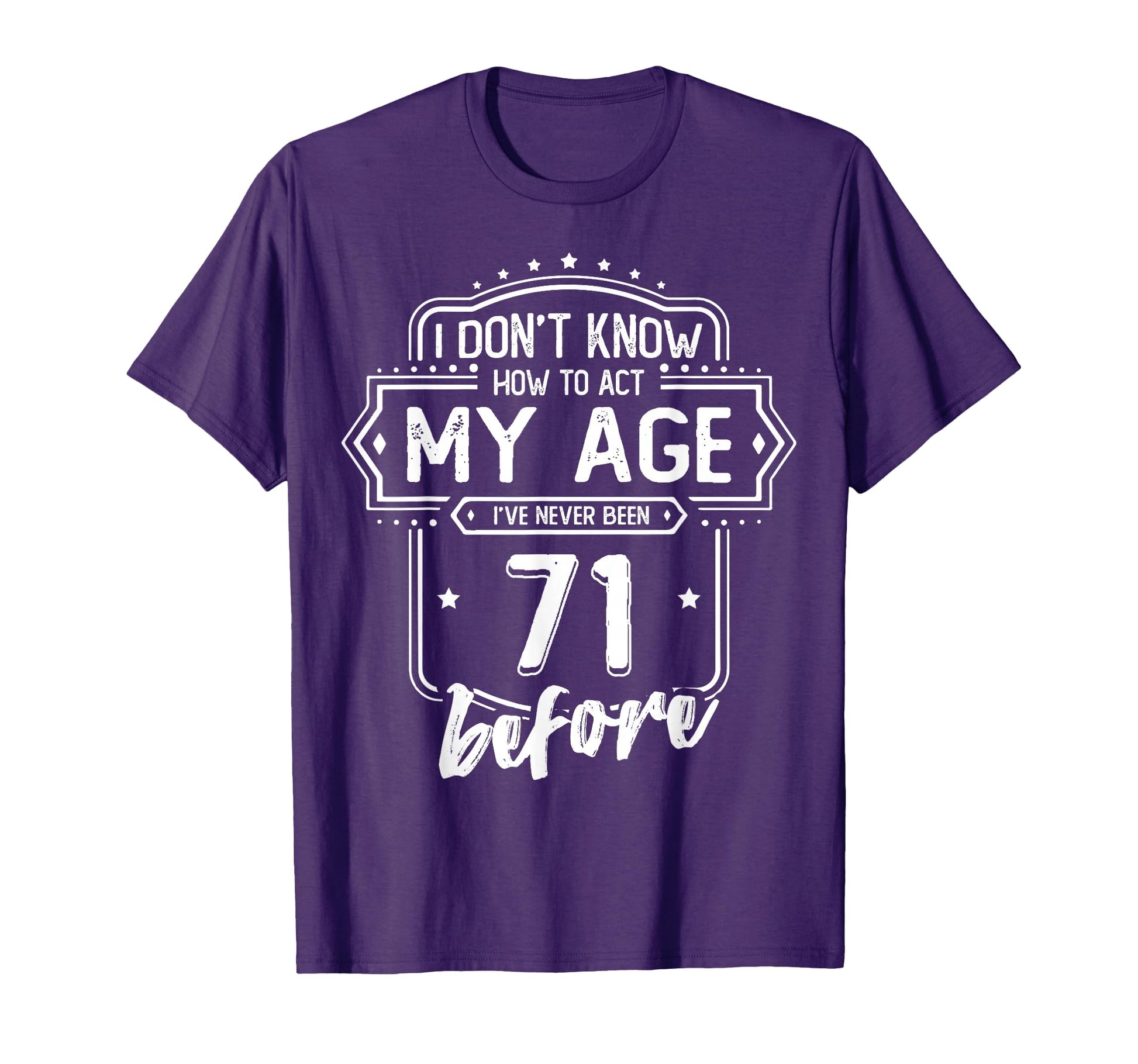71St Birthday I Dont Know How To Act My Age T-Shirt - Graphic Print Unisex - T-Shirt, Sweatshirt, Hoodie