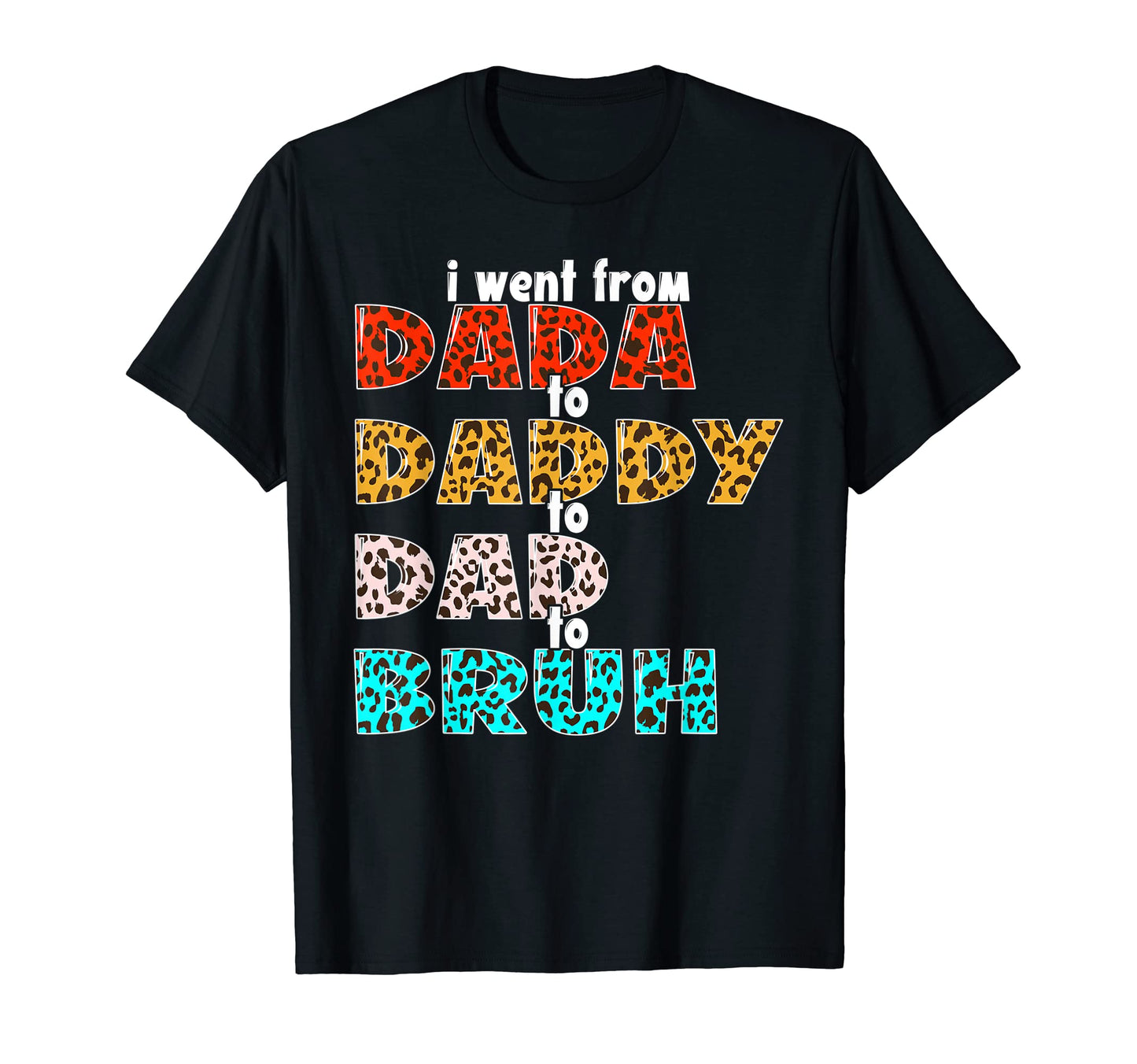 I Went From Dada To Daddy To Dad To T-Shirt - Aesthetic Graphic Men Women - T-Shirt, Sweatshirt, Hoodie