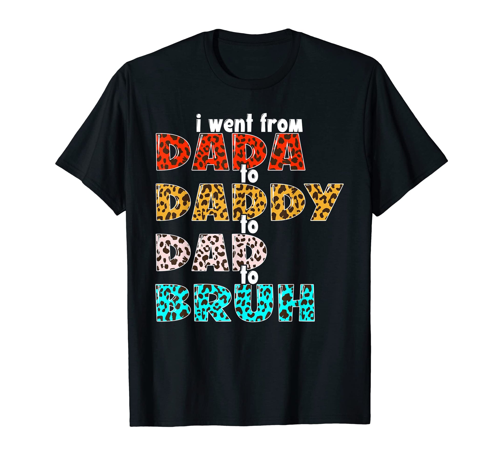 I Went From Dada To Daddy To Dad To T-Shirt - Aesthetic Graphic Men Women - T-Shirt, Sweatshirt, Hoodie