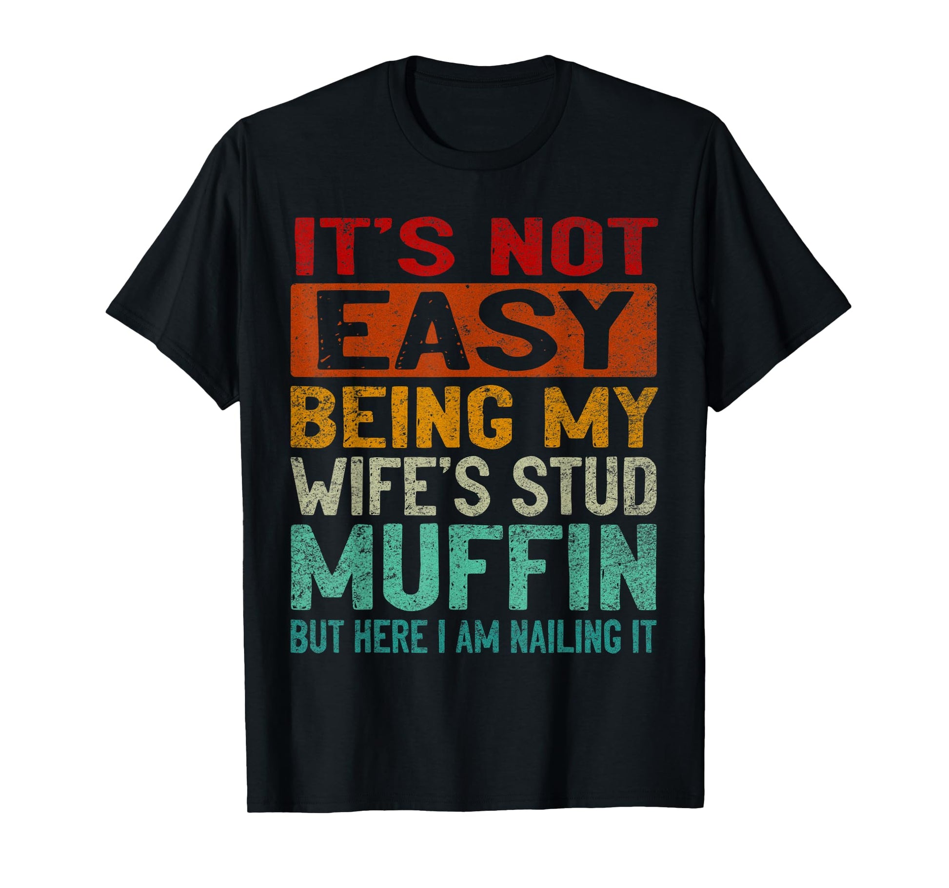 Fathers Day Not Easy Being My Wifes T-Shirt - Unique Graphic Men Women - T-Shirt, Sweatshirt, Hoodie