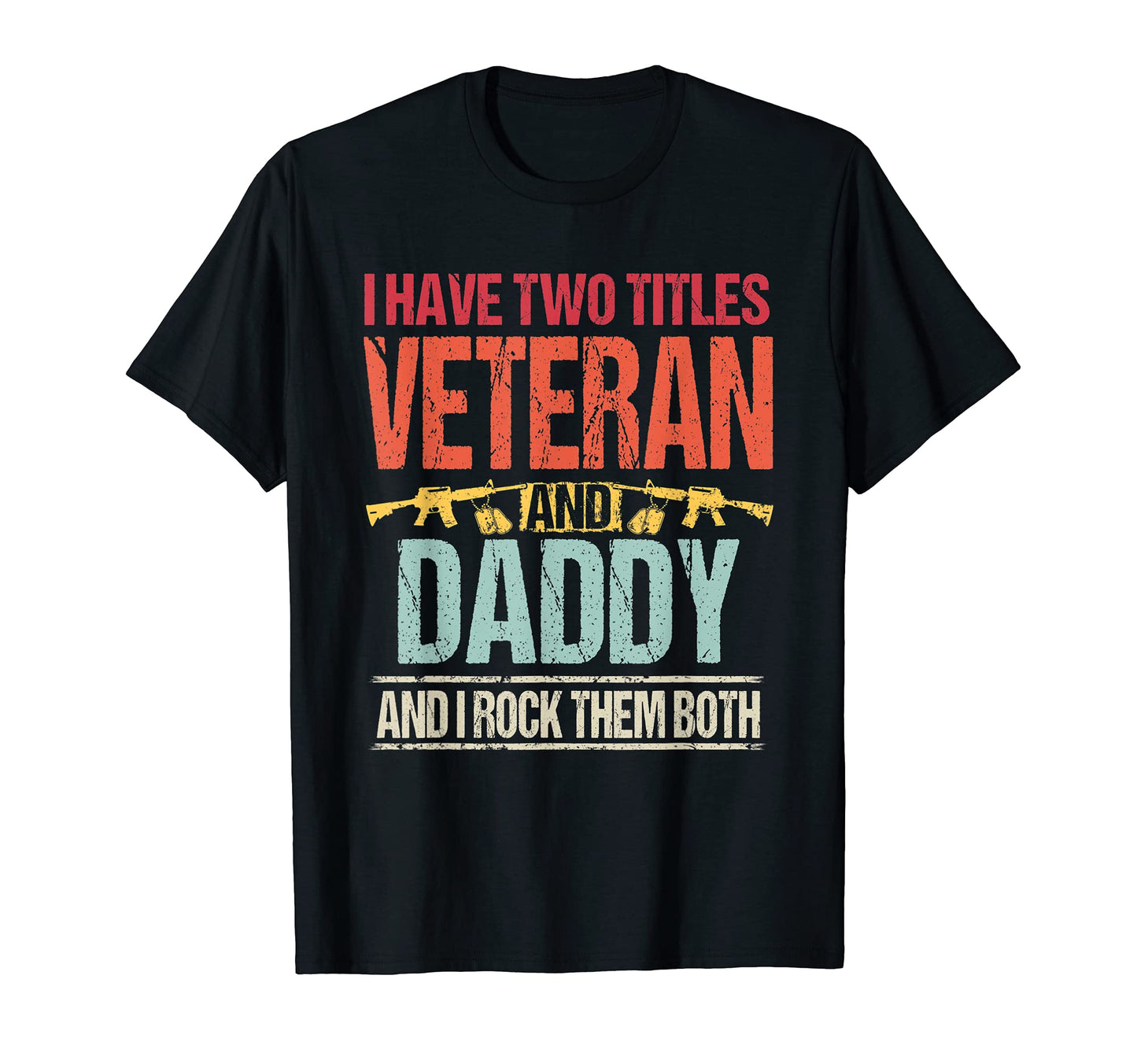 Mens I Have Two Titles Veteran And T-Shirt - Custom Art Print for Adults - T-Shirt, Sweatshirt, Hoodie