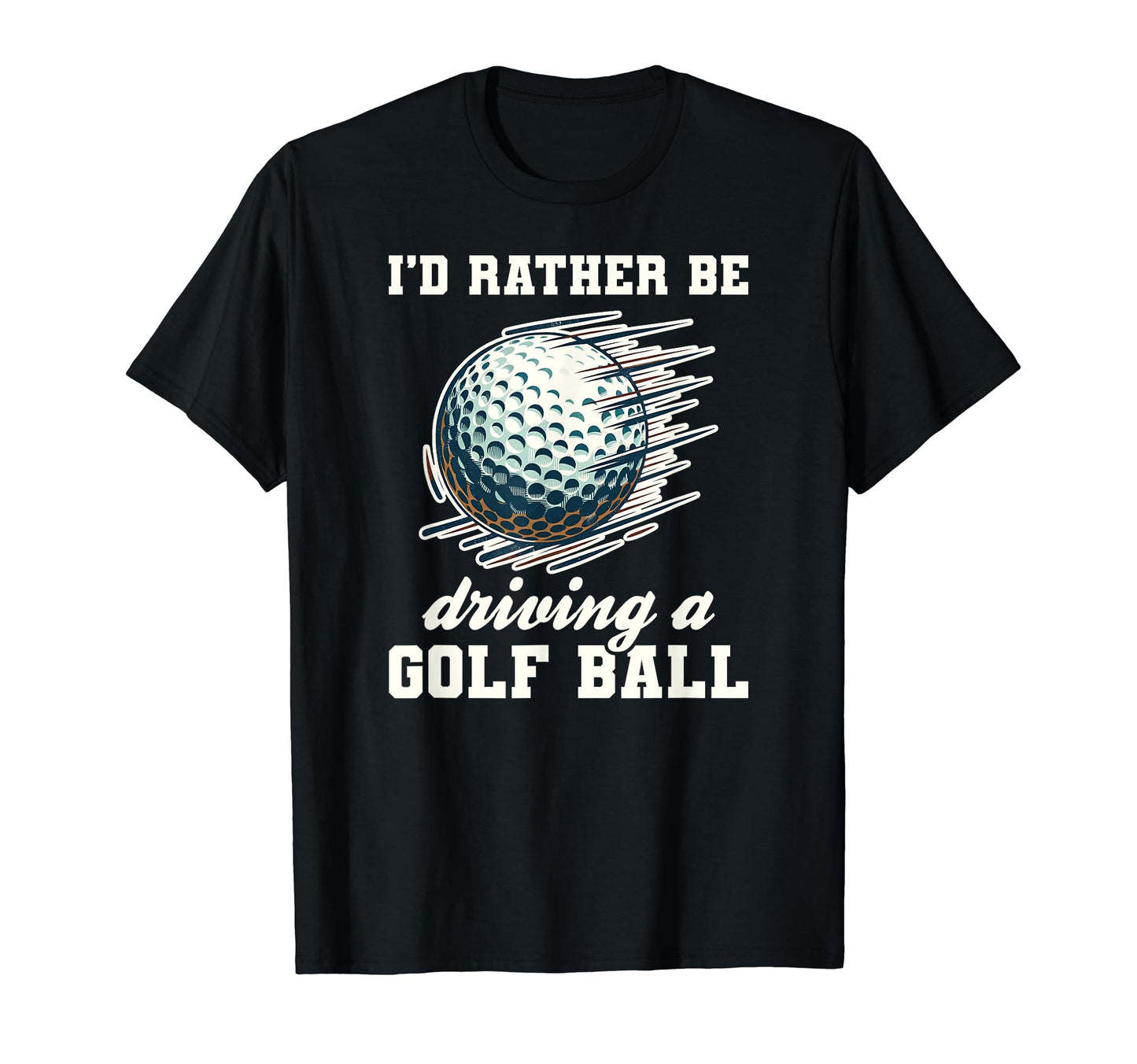 Funny Rather Be Driving Golf Ball T-Shirt - Streetwear Style Unisex - T-Shirt, Sweatshirt, Hoodie