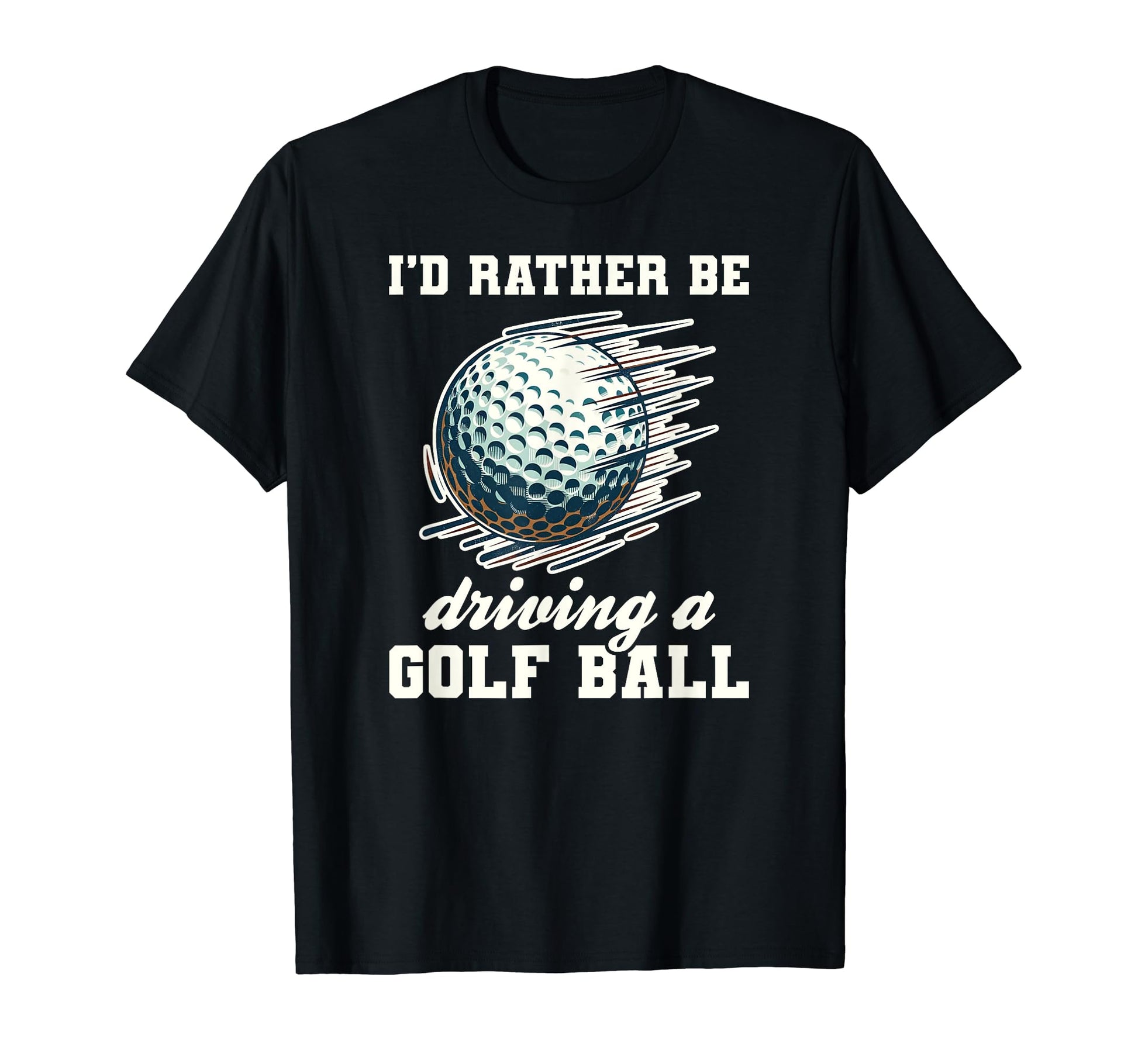 Funny Rather Be Driving Golf Ball T-Shirt - Streetwear Style Unisex - T-Shirt, Sweatshirt, Hoodie