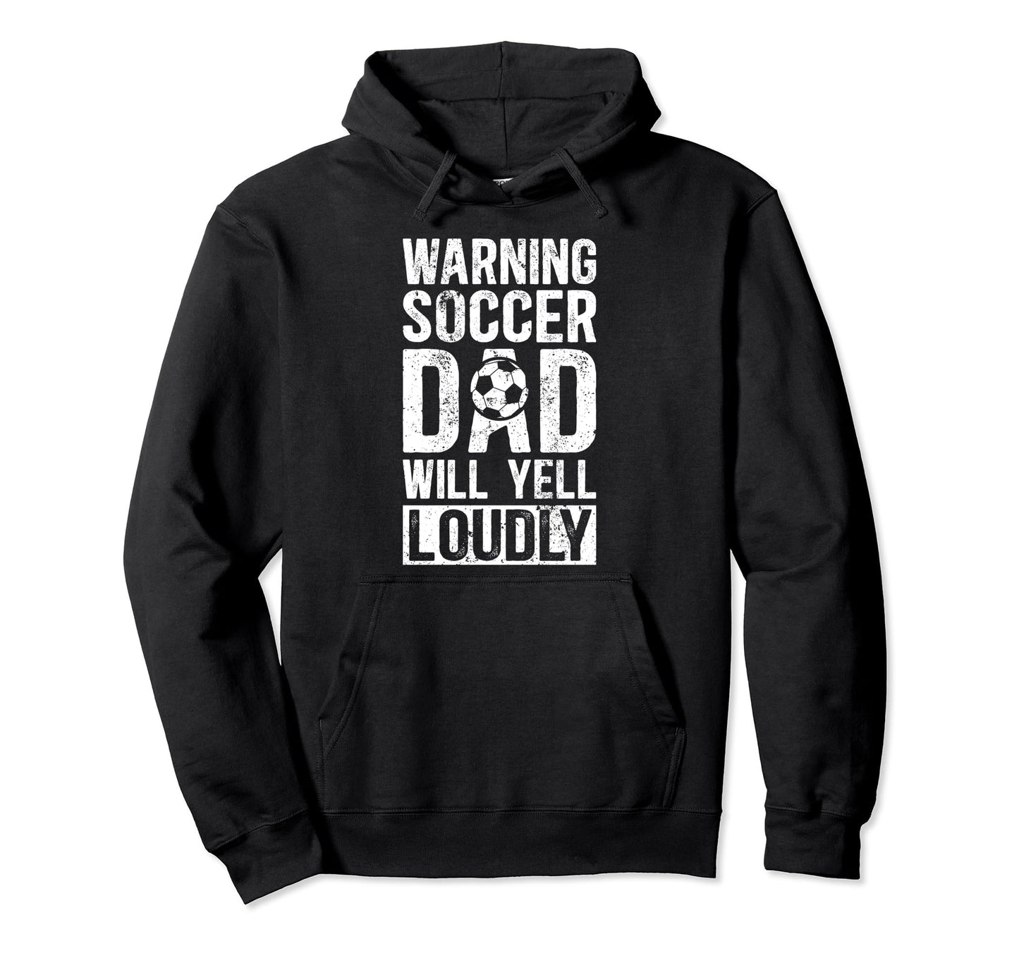 Soccer Dad Will Yell Loudly Dad Hoodie - Casual Everyday Wear Men Women - T-Shirt, Sweatshirt, Hoodie