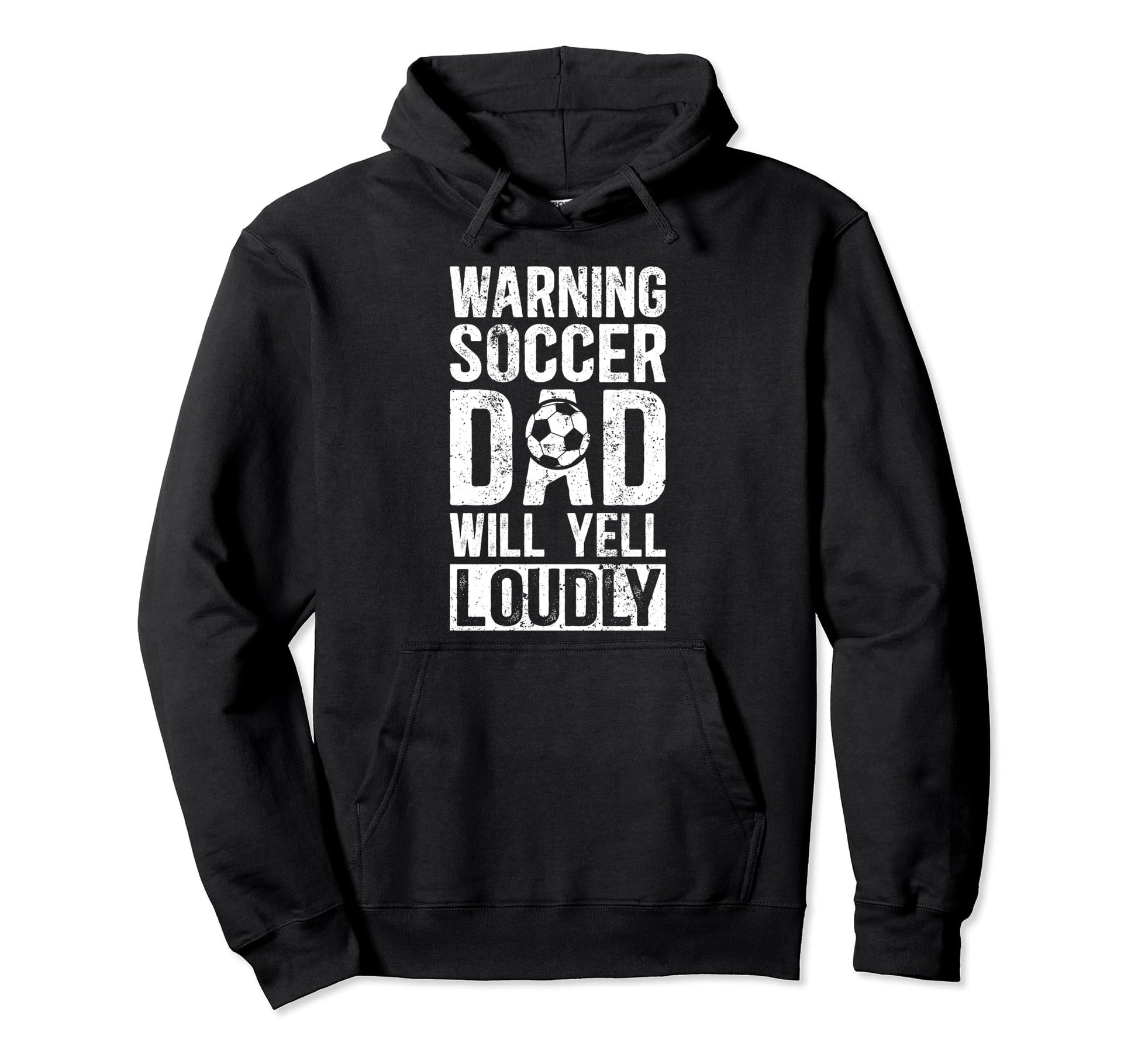 Soccer Dad Will Yell Loudly Dad Hoodie - Casual Everyday Wear Men Women - T-Shirt, Sweatshirt, Hoodie