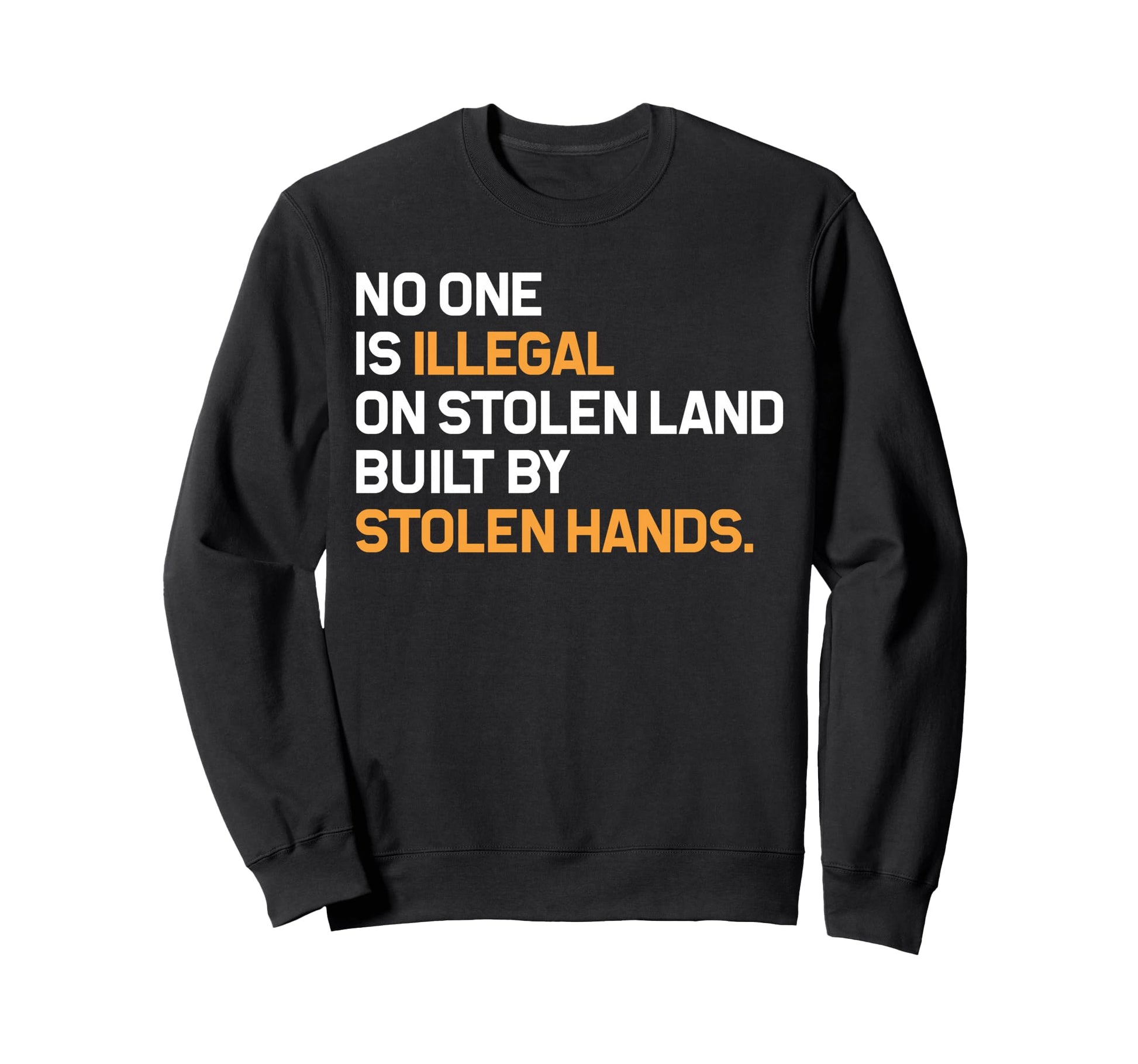 No One Is Illegal Stolen Land Built Sweatshirt - Aesthetic Graphic Unisex - T-Shirt, Sweatshirt, Hoodie