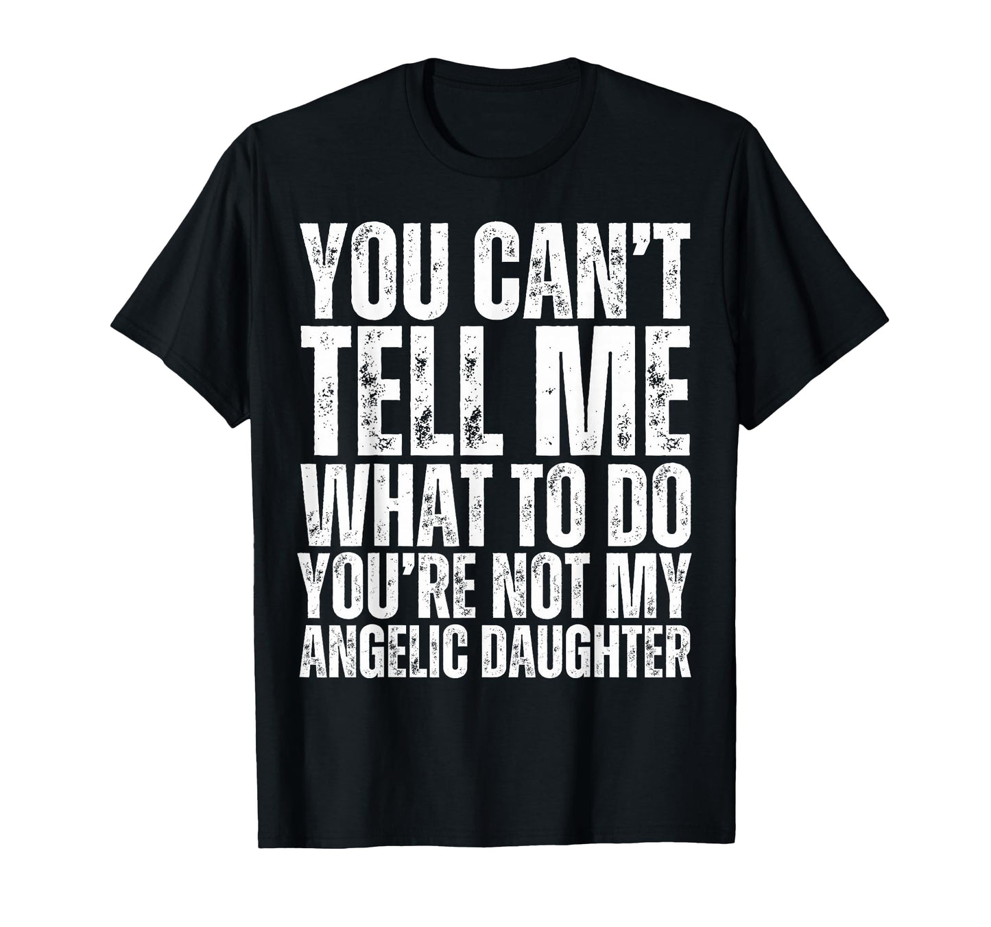 You Cant Tell Me What To Do Funny T-Shirt - Streetwear Style for Adults - T-Shirt, Sweatshirt, Hoodie
