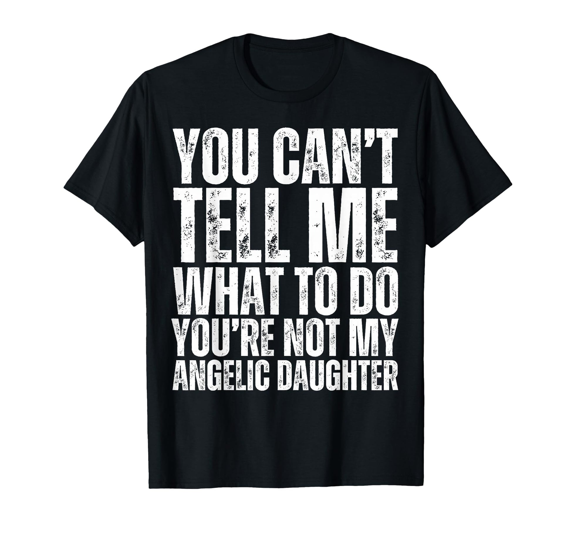 You Cant Tell Me What To Do Funny T-Shirt - Streetwear Style for Adults - T-Shirt, Sweatshirt, Hoodie