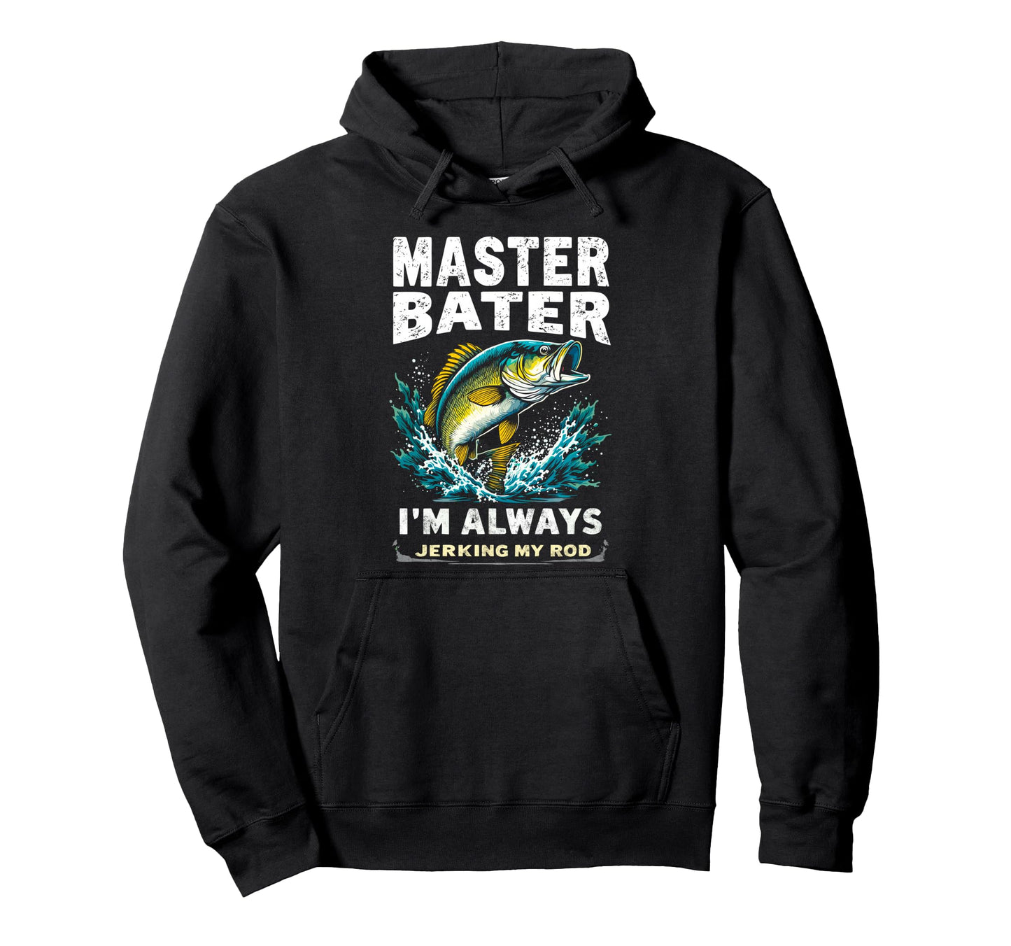 Master Baiter Im Always Jerking My Rod Hoodie - Trendy Graphic Men Women - T-Shirt, Sweatshirt, Hoodie