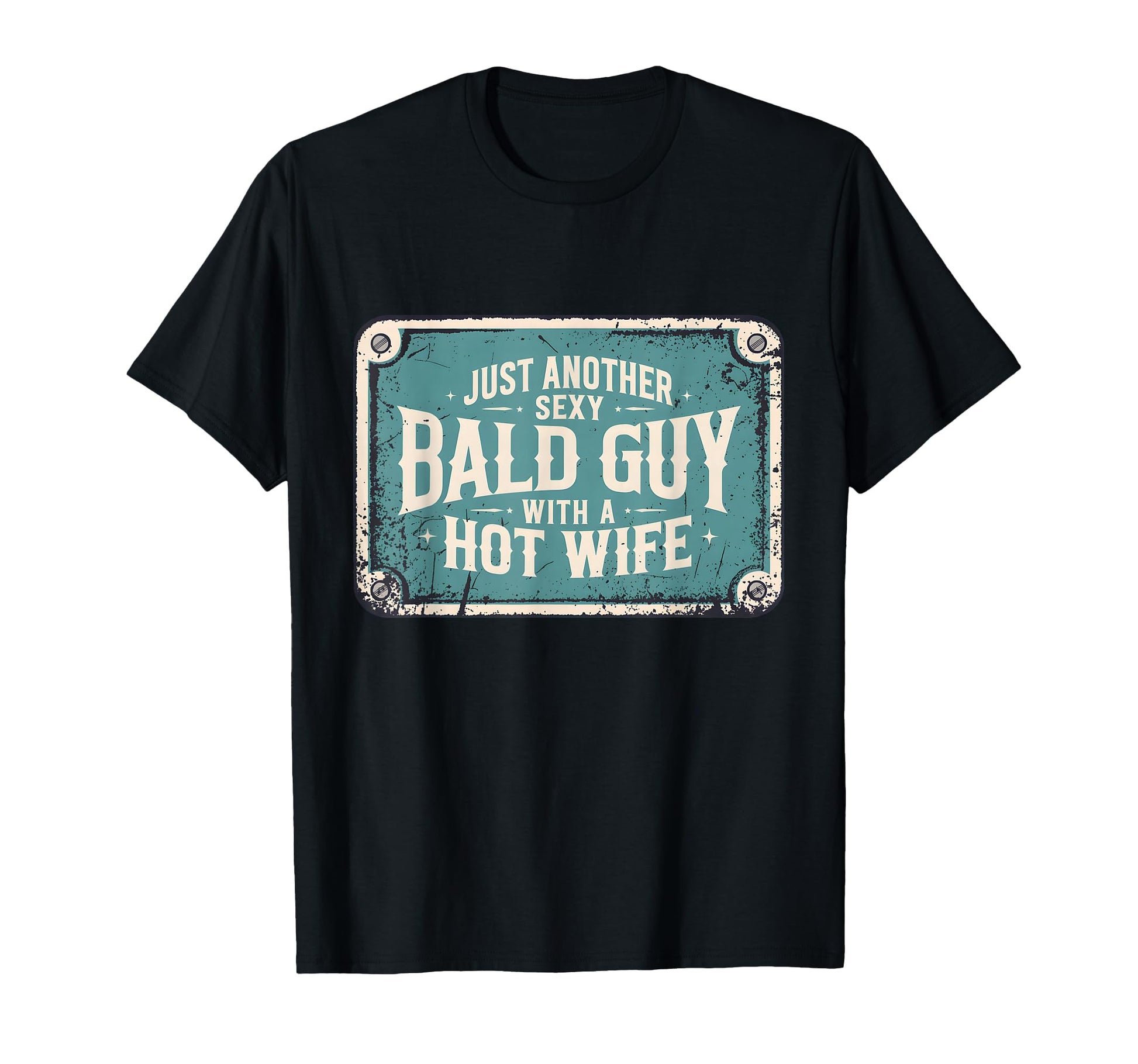 Just Another Sexy Bald Guy Hot Wife T-Shirt - Novelty Apparel Men Women - T-Shirt, Sweatshirt, Hoodie